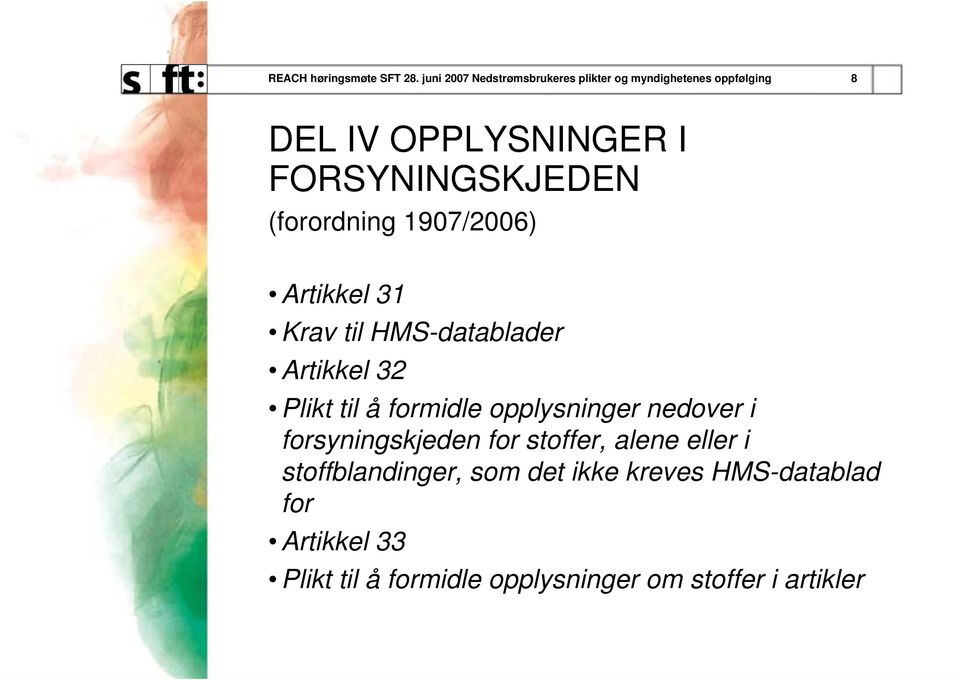 FORSYNINGSKJEDEN (forordning 1907/2006) Artikkel 31 Krav til HMS-datablader Artikkel 32 Plikt til å