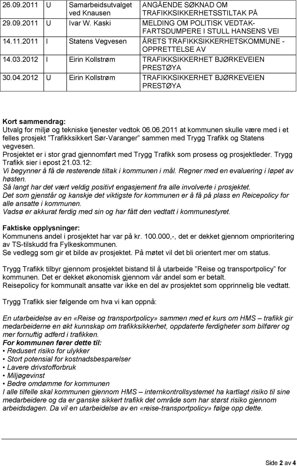 2012 U Eirin Kollstrøm TRAFIKKSIKKERHET BJØRKEVEIEN PRESTØYA Kort sammendrag: Utvalg for miljø og tekniske tjenester vedtok 06.