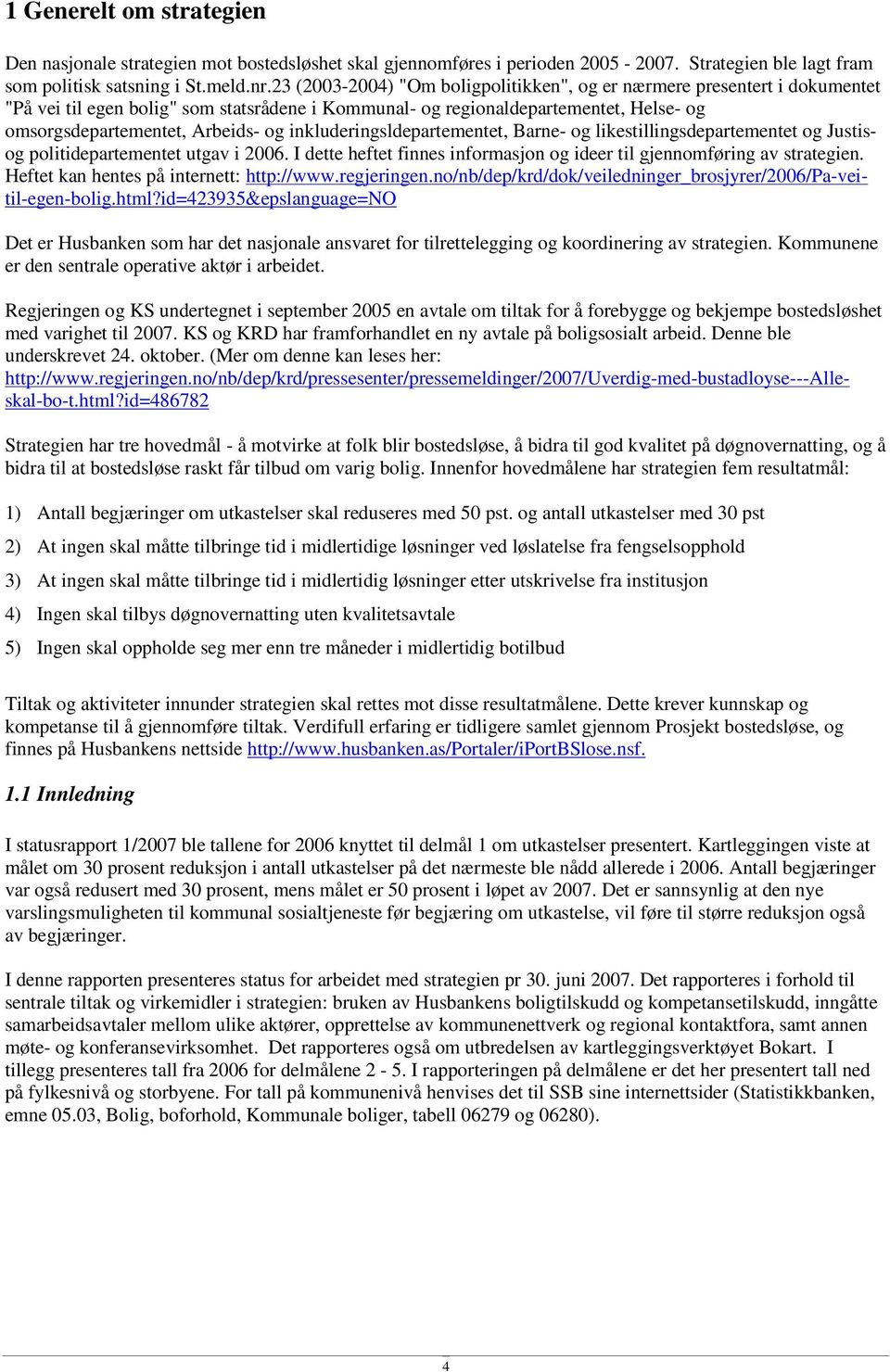 inkluderingsldepartementet, Barne- og likestillingsdepartementet og Justisog politidepartementet utgav i 2006. I dette heftet finnes informasjon og ideer til gjennomføring av strategien.