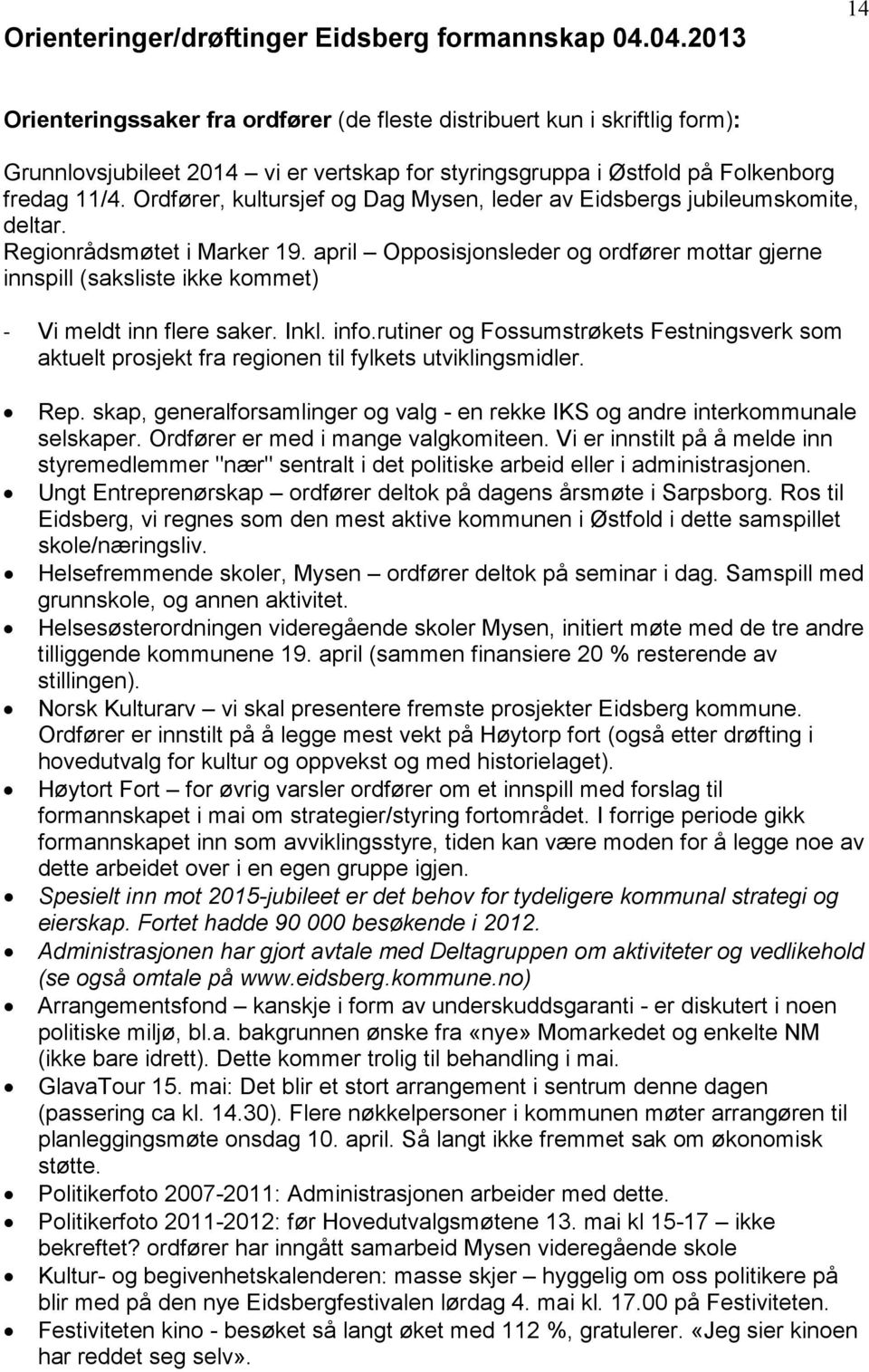 Ordfører, kultursjef og Dag Mysen, leder av Eidsbergs jubileumskomite, deltar. Regionrådsmøtet i Marker 19.