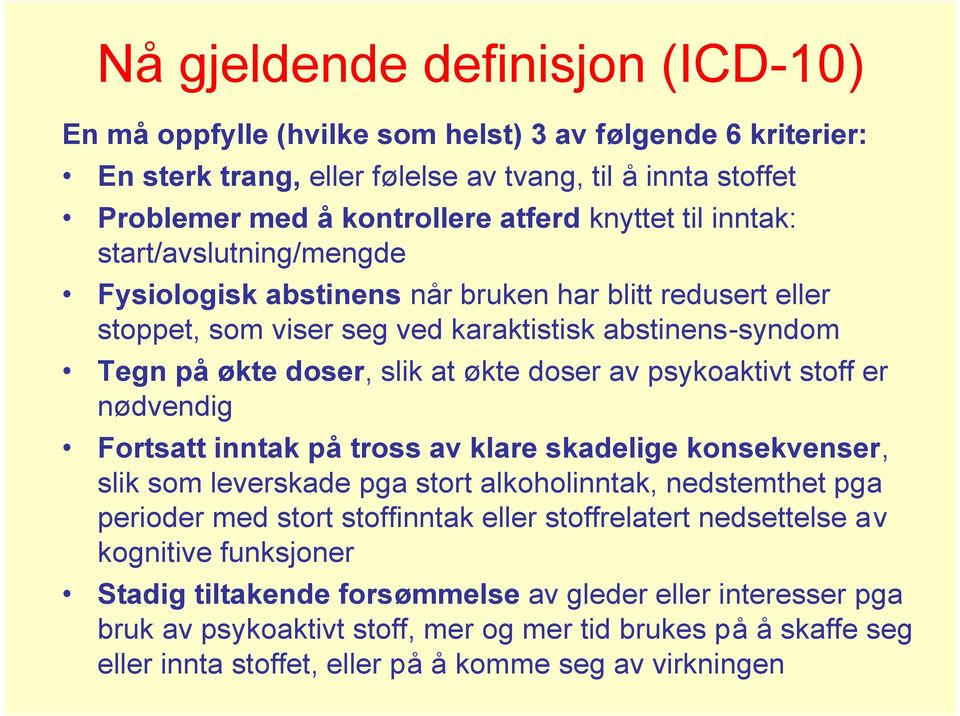 psykoaktivt stoff er nødvendig Fortsatt inntak på tross av klare skadelige konsekvenser, slik som leverskade pga stort alkoholinntak, nedstemthet pga perioder med stort stoffinntak eller