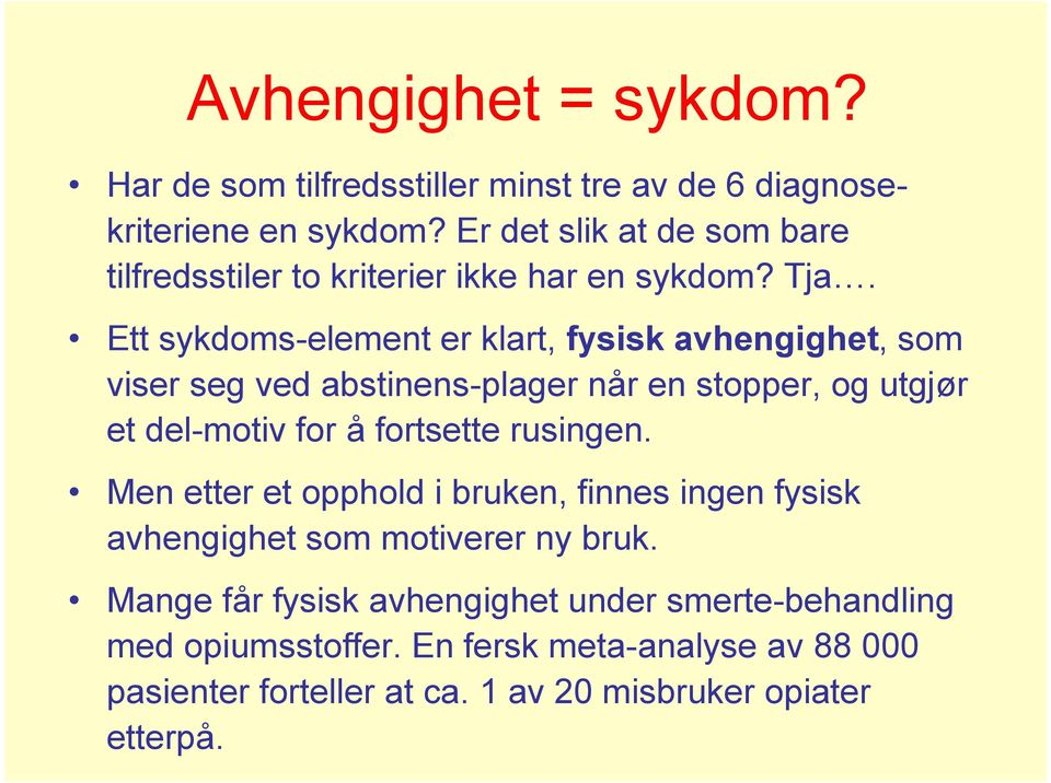 Ett sykdoms-element er klart, fysisk avhengighet, som viser seg ved abstinens-plager når en stopper, og utgjør et del-motiv for å fortsette