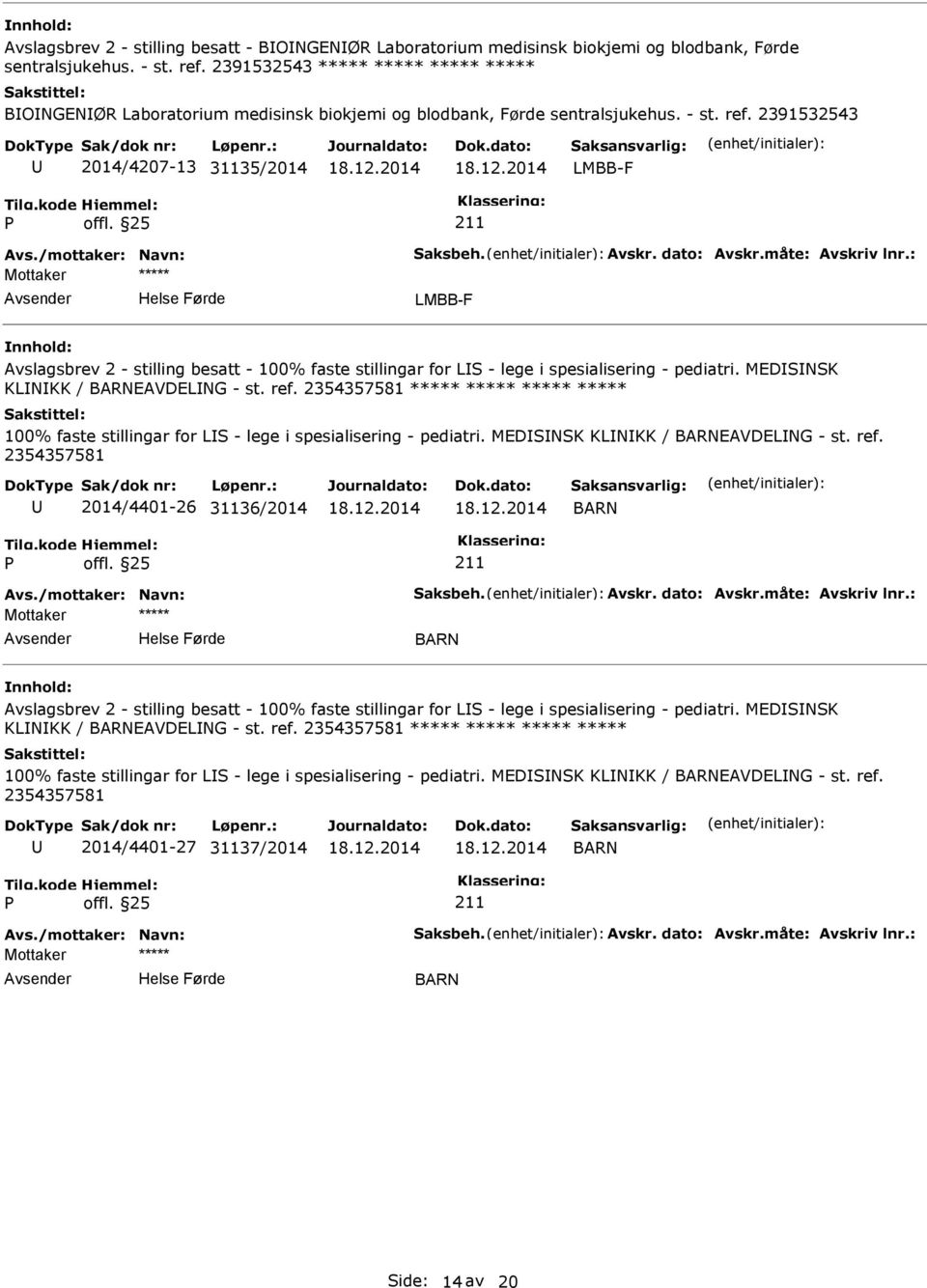 2391532543 2014/4207-13 31135/2014 LMBB-F LMBB-F Avslagsbrev 2 - stilling besatt - 100% faste stillingar for LS - lege i spesialisering - pediatri. MEDSNSK KLNKK / EAVDELNG - st. ref.