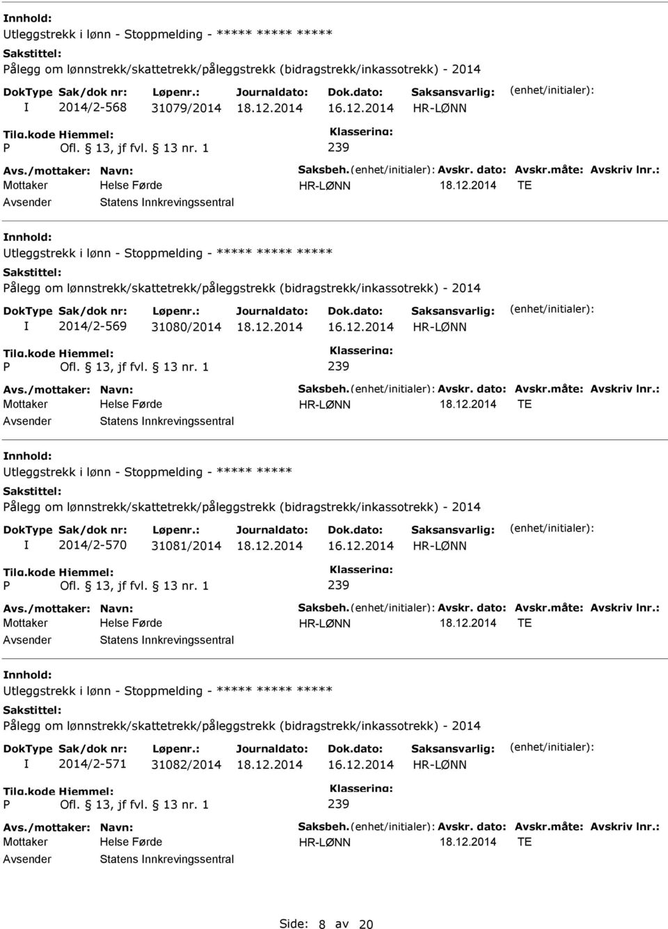 2014 239 TE Statens nnkrevingssentral tleggstrekk i lønn - Stoppmelding - ***** ***** ålegg om lønnstrekk/skattetrekk/påleggstrekk (bidragstrekk/inkassotrekk) - 2014 2014/2-570 31081/2014 16.12.