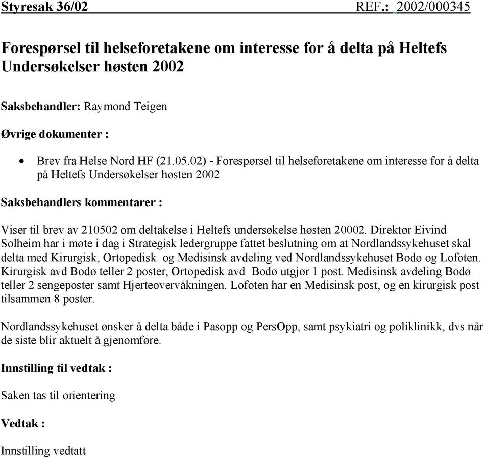 02) - Forespørsel til helseforetakene om interesse for å delta på Heltefs Undersøkelser høsten 2002 Saksbehandlers kommentarer : Viser til brev av 210502 om deltakelse i Heltefs undersøkelse høsten