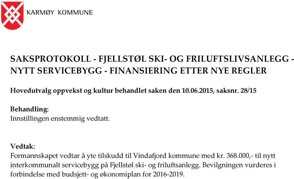 Vedtak: Formannskapet vedtar å yte tilskudd til Vindafjord kommune med kr. 368.