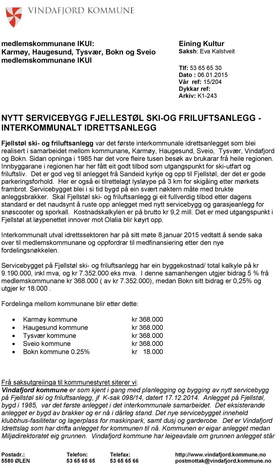 idrettsanlegget som blei realisert i samarbeidet mellom kommunane, Karmøy, Haugesund, Sveio, Tysvær, Vindafjord og Bokn.