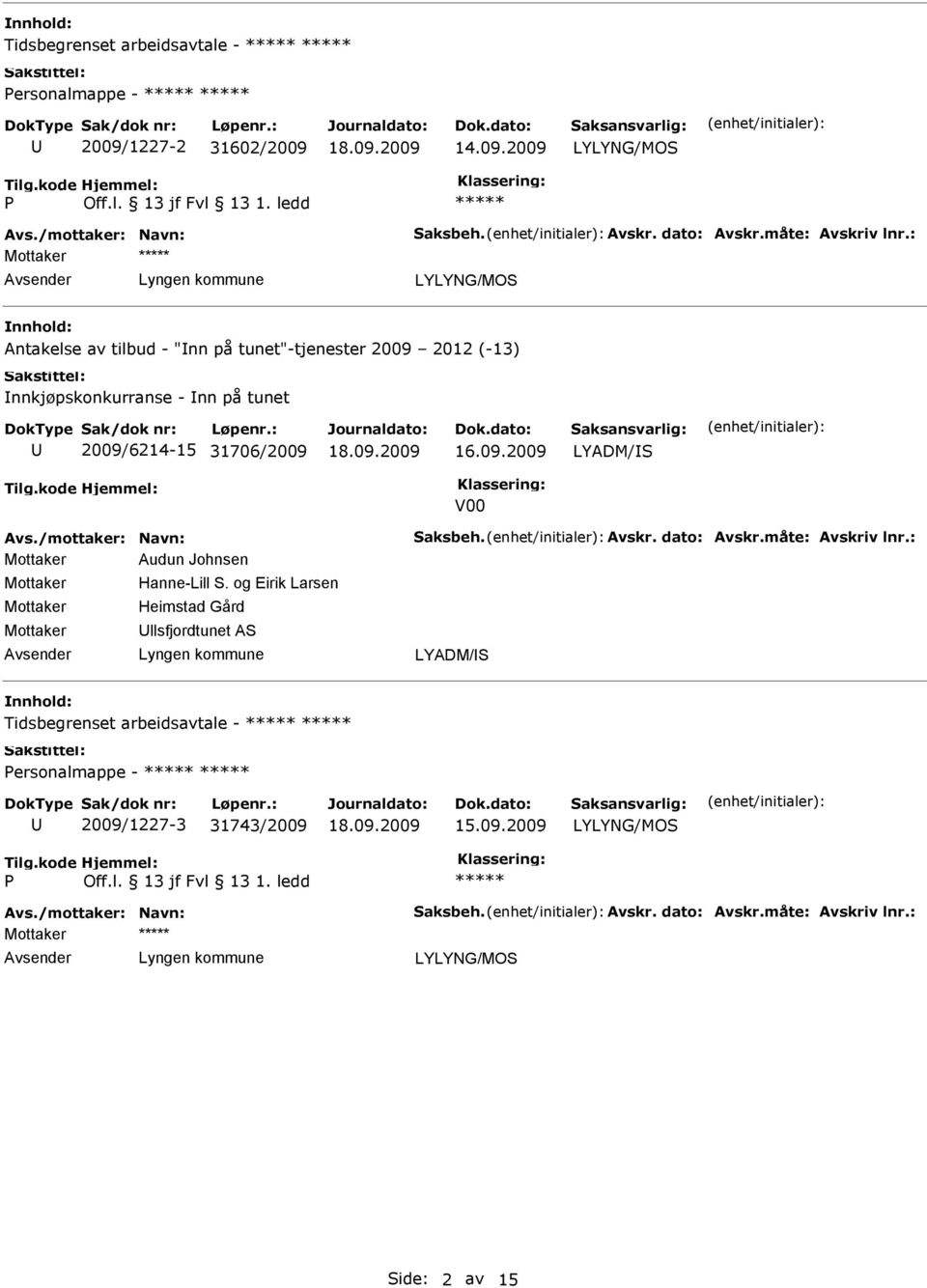 /mottaker: Navn: Saksbeh. Avskr. dato: Avskr.måte: Avskriv lnr.: Audun Johnsen Hanne-Lill S.