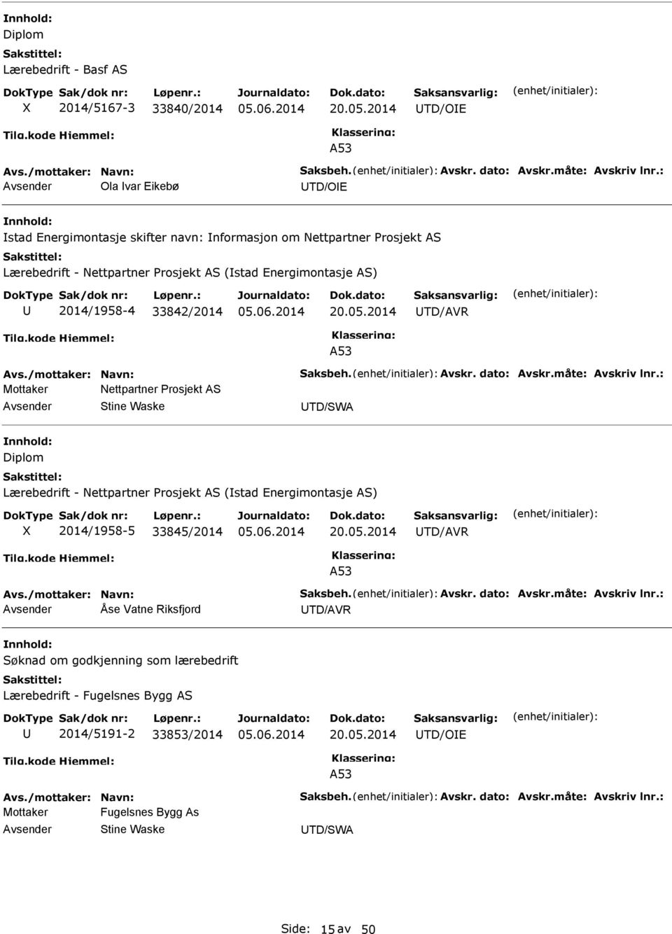 2014 TD/AVR Avs./mottaker: Navn: Saksbeh. Avskr. dato: Avskr.måte: Avskriv lnr.