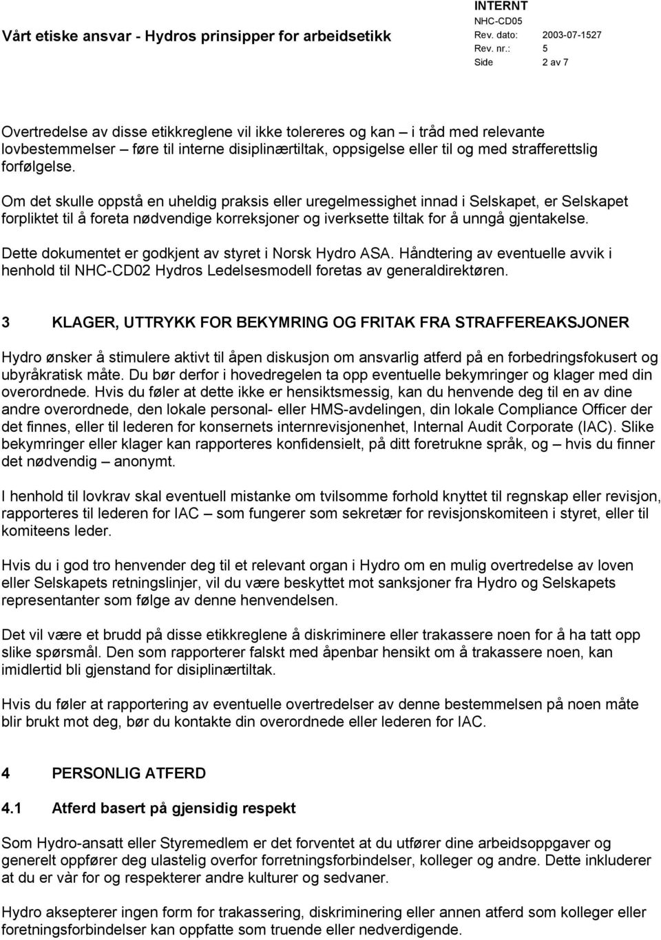 Dette dokumentet er godkjent av styret i Norsk Hydro ASA. Håndtering av eventuelle avvik i henhold til NHC-CD02 Hydros Ledelsesmodell foretas av generaldirektøren.