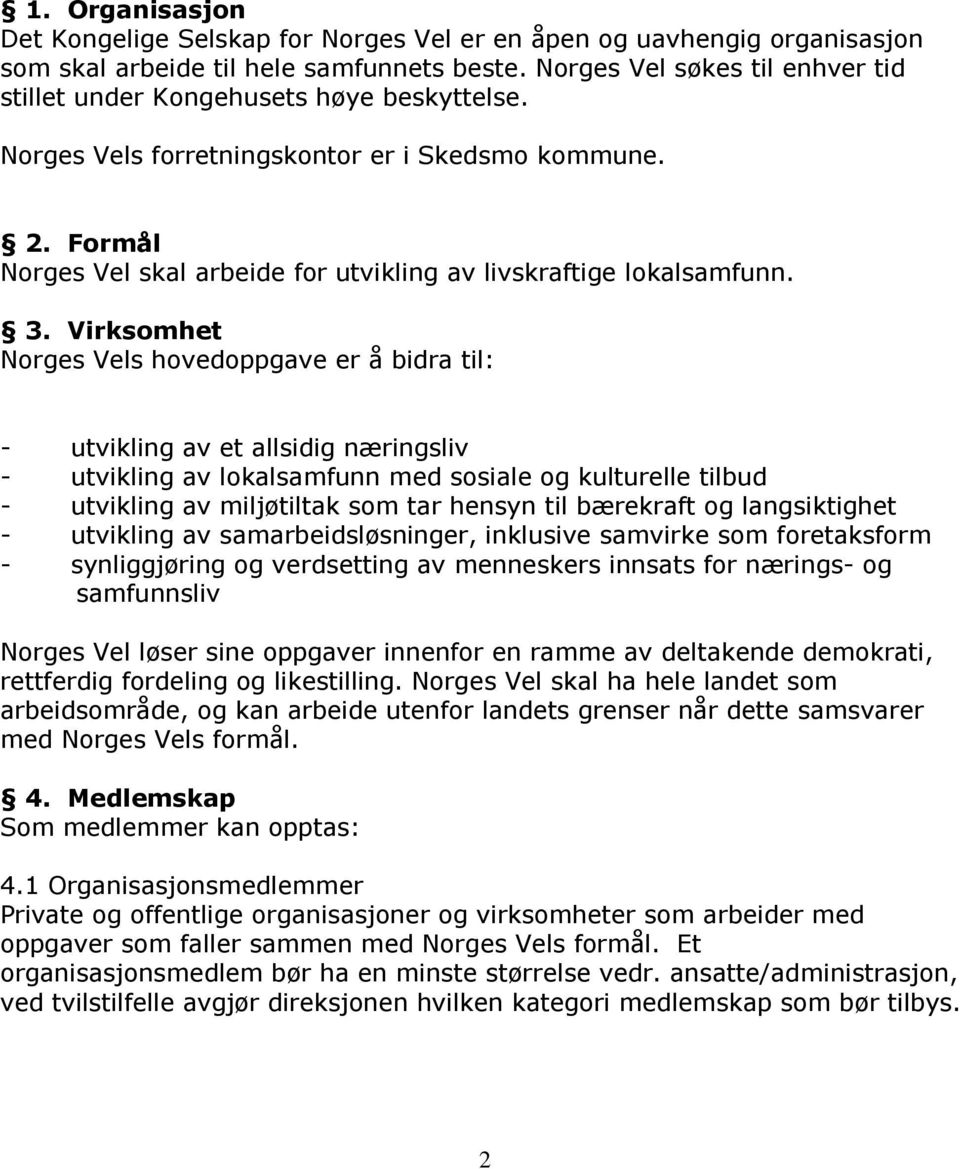 Formål Norges Vel skal arbeide for utvikling av livskraftige lokalsamfunn. 3.