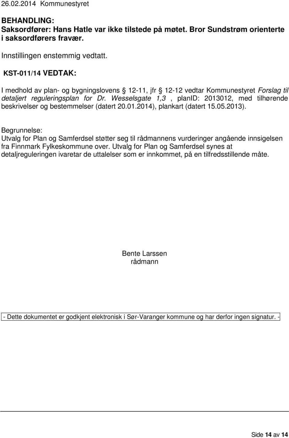 Wesselsgate 1,3, planid: 2013012, med tilhørende beskrivelser og bestemmelser (datert 20.01.2014), plankart (datert 15.05.2013).