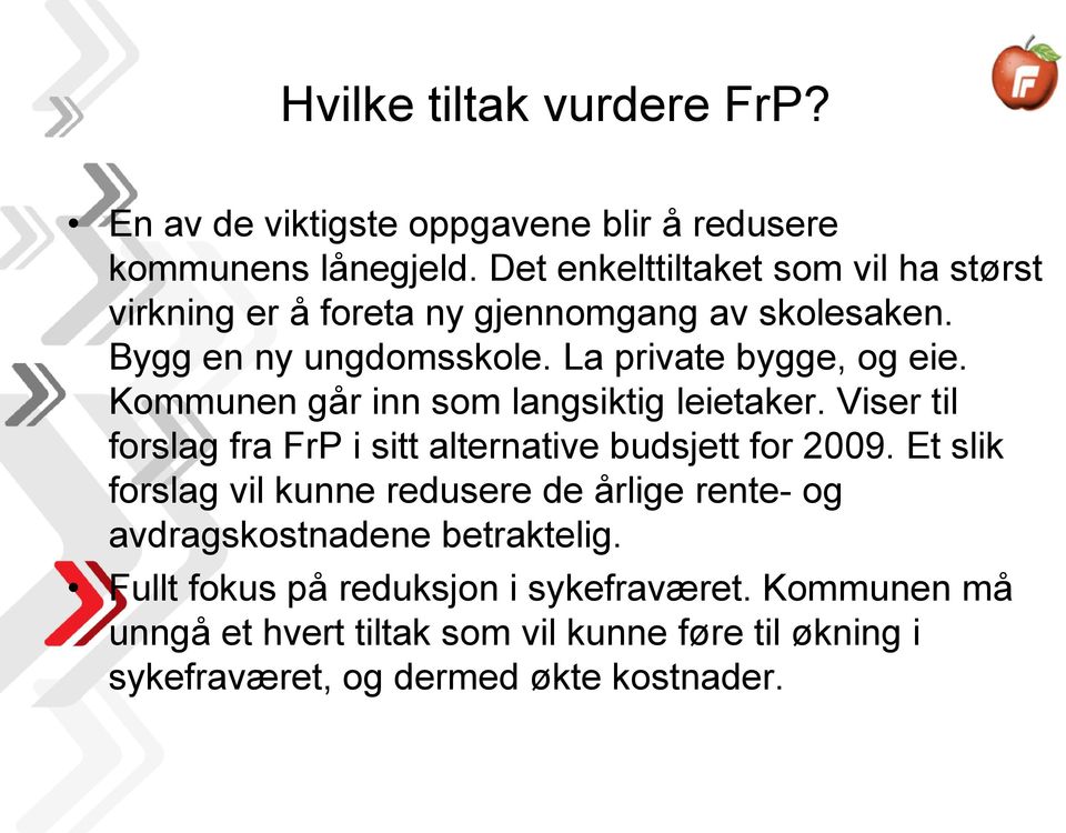 Kommunen går inn som langsiktig leietaker. Viser til forslag fra FrP i sitt alternative budsjett for 2009.