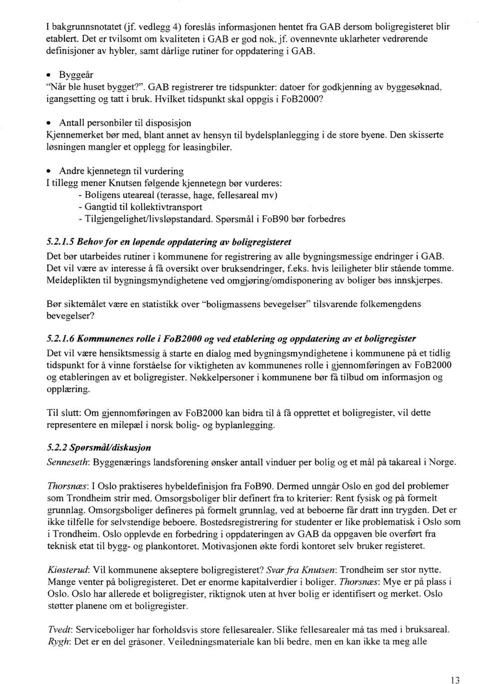 år ble huset bygget?". GAB registrerer tre tidspunkter: datoer for godkjenning av byggesøknad, igangsetting og tatt i bruk. Hvilket tidspunkt skal oppgis i FoB2000?