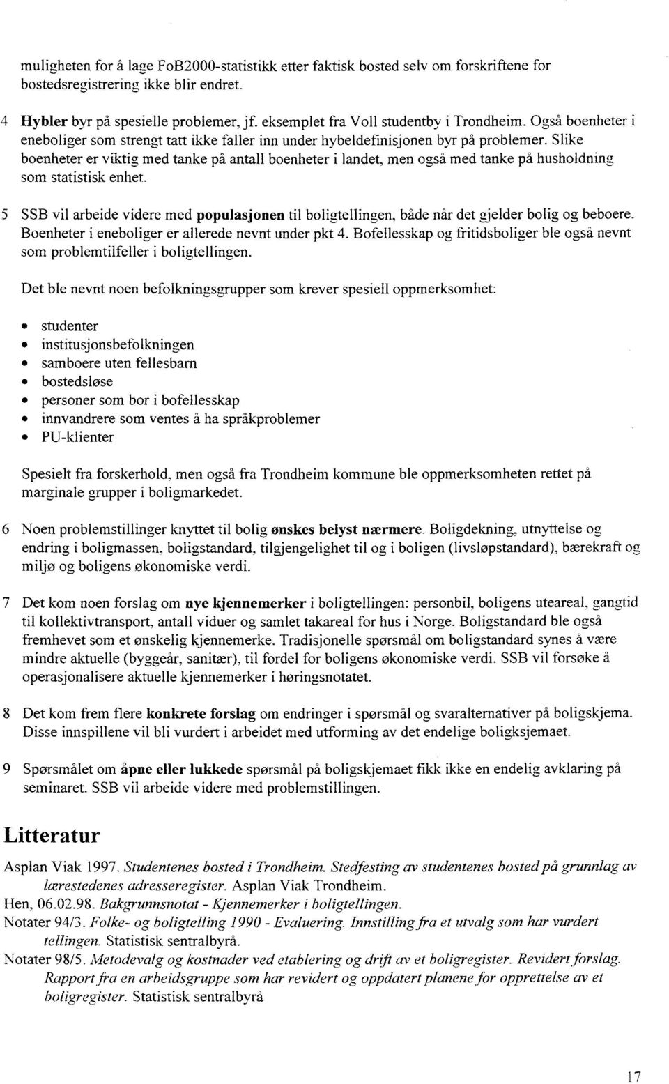 Slike boenheter er viktig med tanke på antall boenheter i landet, men også med tanke på husholdning som statistisk enhet.