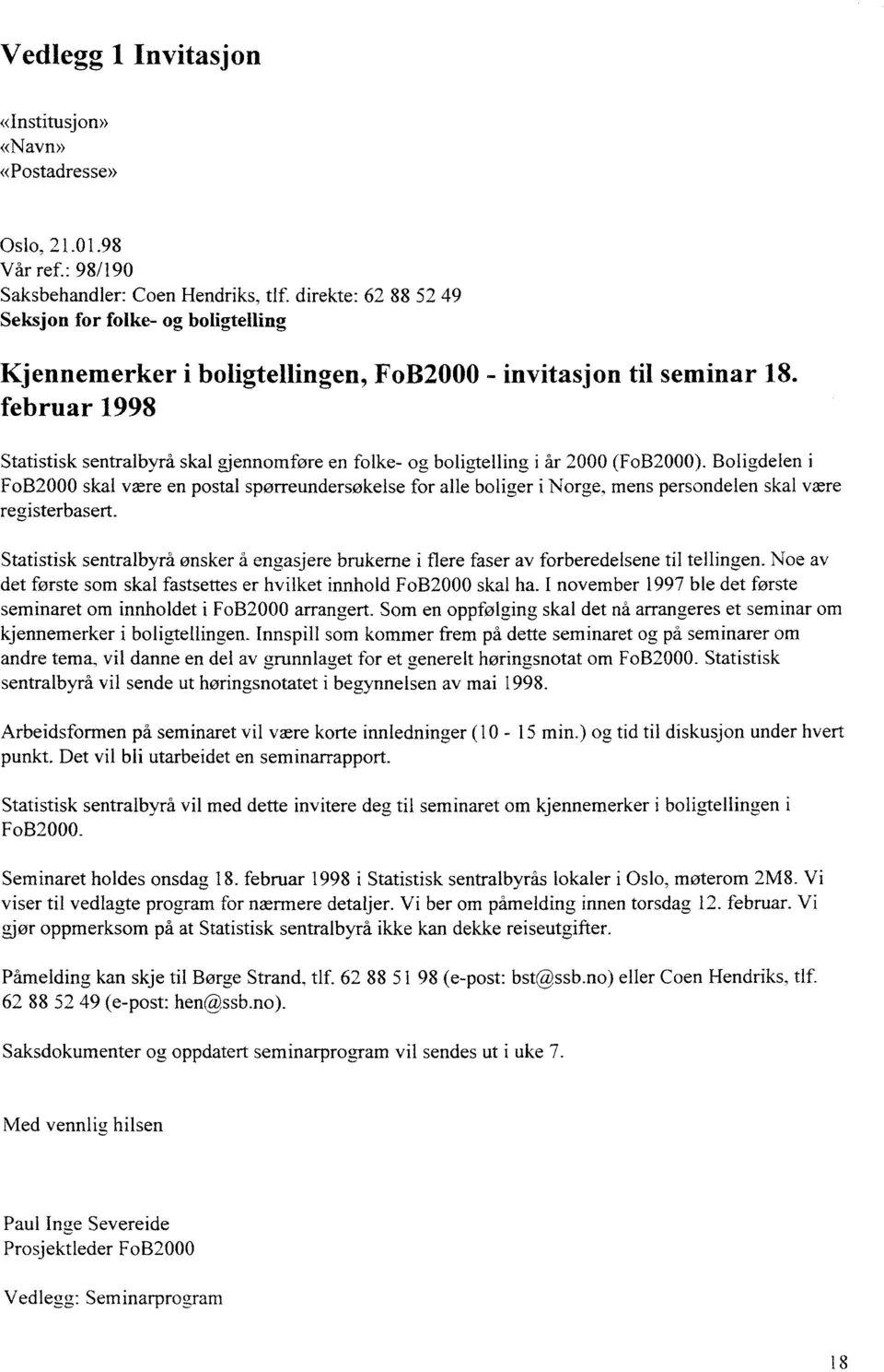 februar 1998 Statistisk sentralbyrå skal gjennomføre en folke- og boligtelling i år 2000 (FoB2000).