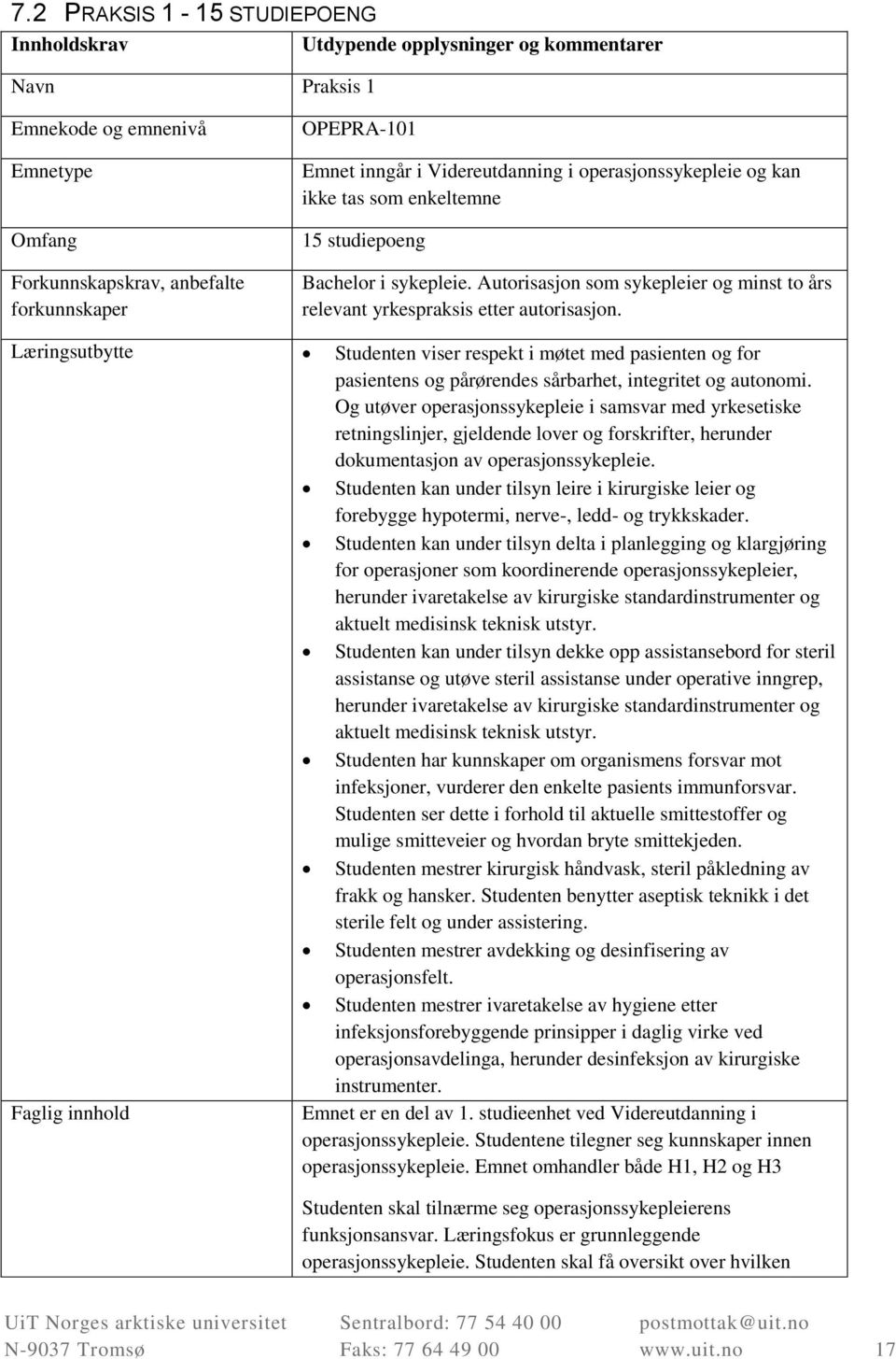 Læringsutbytte Studenten viser respekt i møtet med pasienten og for pasientens og pårørendes sårbarhet, integritet og autonomi.