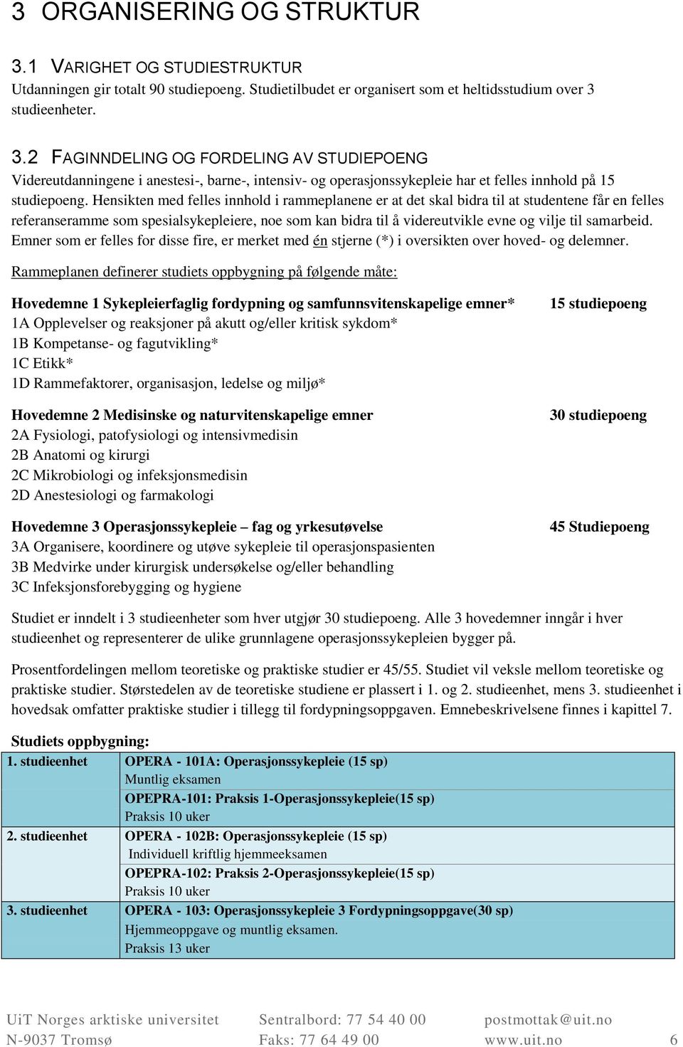 samarbeid. Emner som er felles for disse fire, er merket med én stjerne (*) i oversikten over hoved- og delemner.