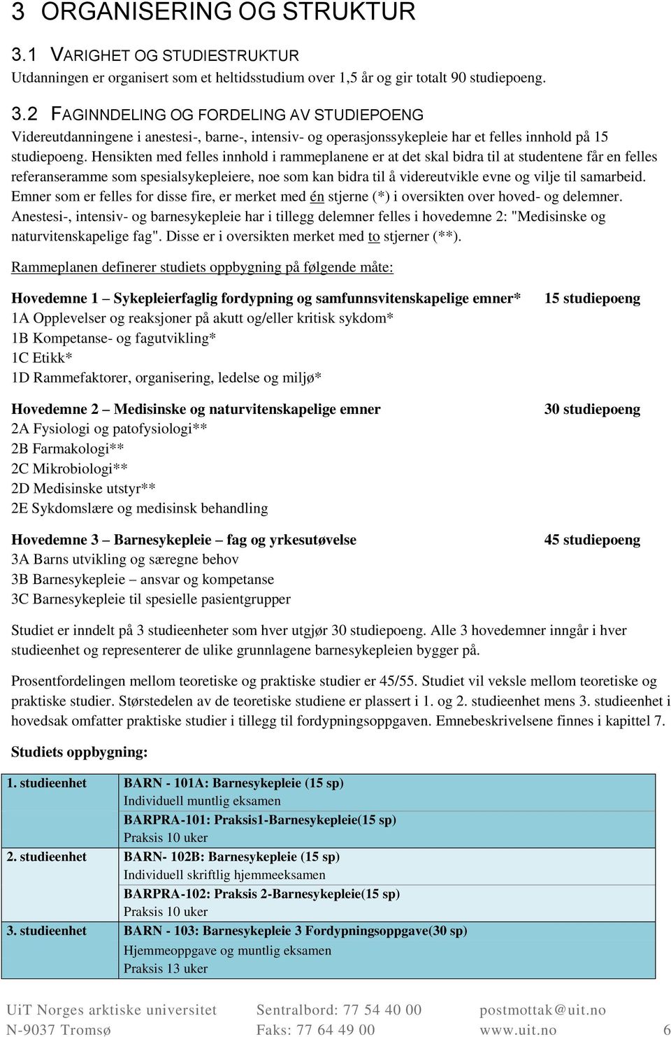 samarbeid. Emner som er felles for disse fire, er merket med én stjerne (*) i oversikten over hoved- og delemner.