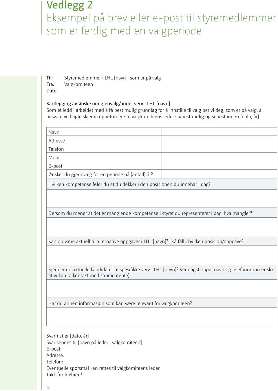 leder snarest mulig og senest innen [dato, år] Navn Adresse Telefon Mobil E-post Ønsker du gjennvalg for en periode på [antall] år?