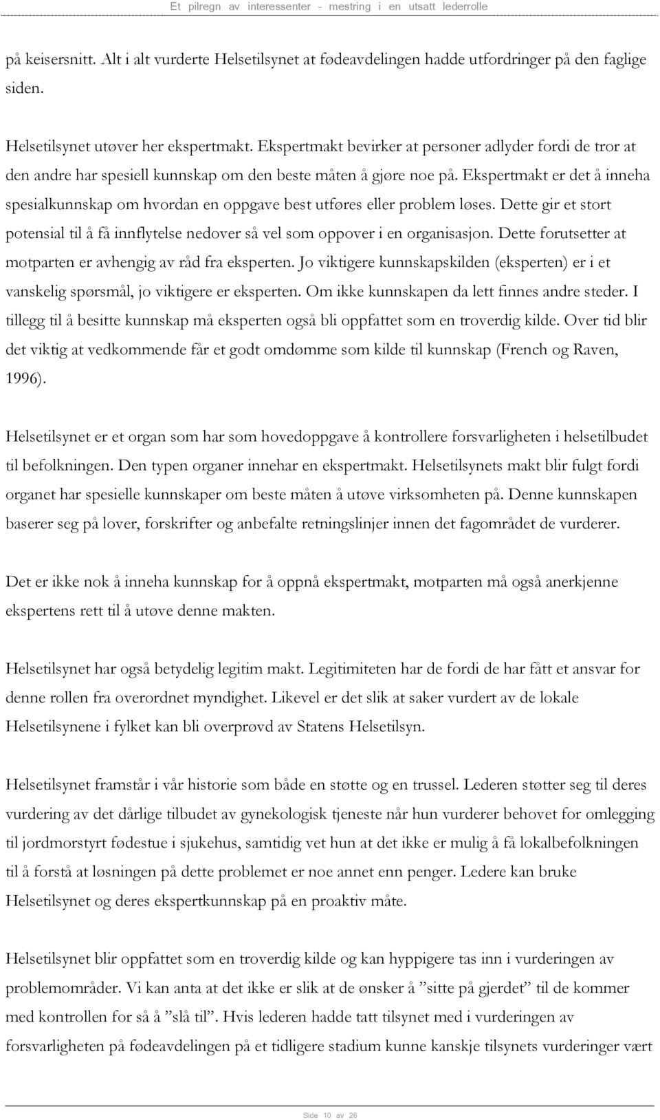 Ekspertmakt er det å inneha spesialkunnskap om hvordan en oppgave best utføres eller problem løses. Dette gir et stort potensial til å få innflytelse nedover så vel som oppover i en organisasjon.