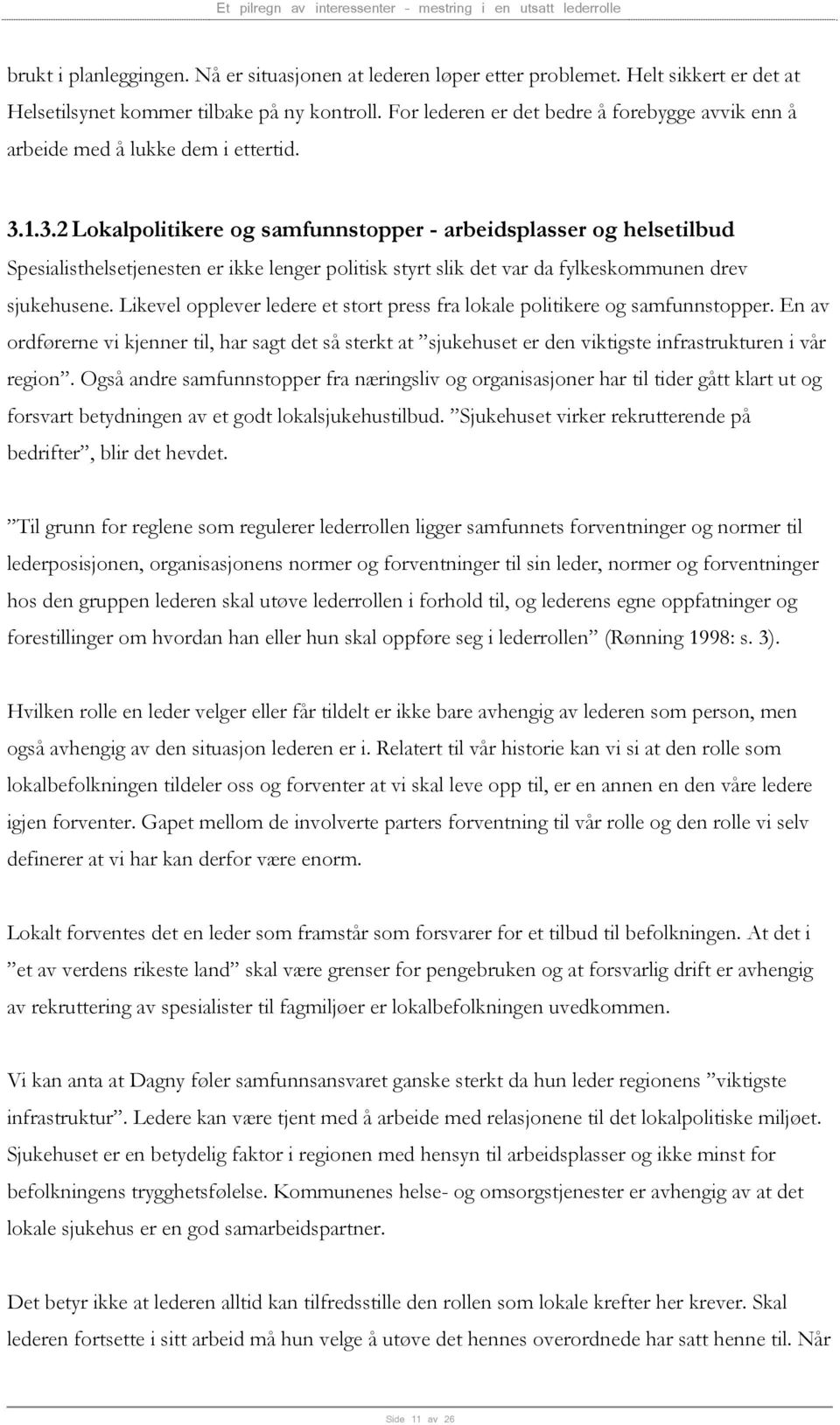 1.3.2 Lokalpolitikere og samfunnstopper - arbeidsplasser og helsetilbud Spesialisthelsetjenesten er ikke lenger politisk styrt slik det var da fylkeskommunen drev sjukehusene.