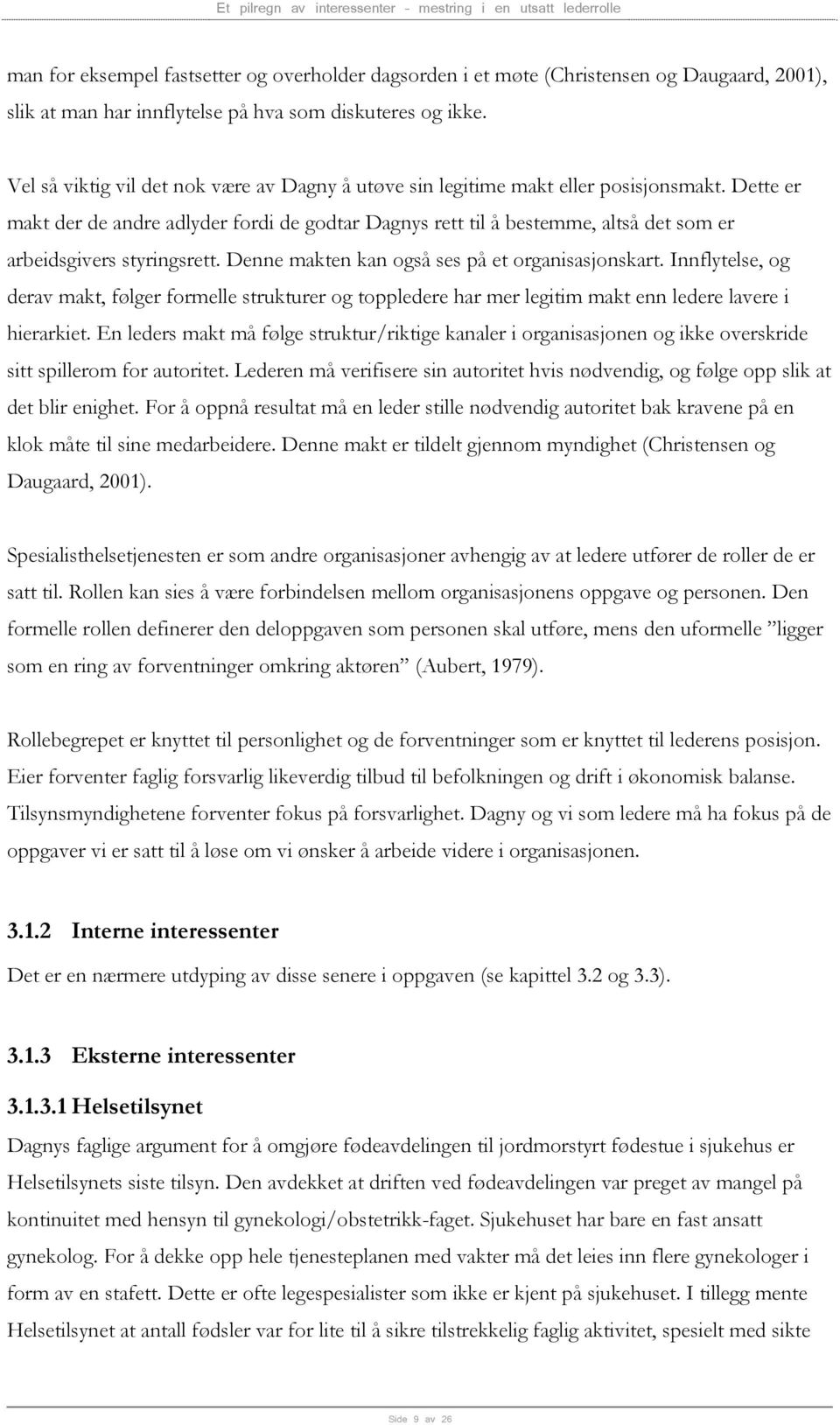 Dette er makt der de andre adlyder fordi de godtar Dagnys rett til å bestemme, altså det som er arbeidsgivers styringsrett. Denne makten kan også ses på et organisasjonskart.