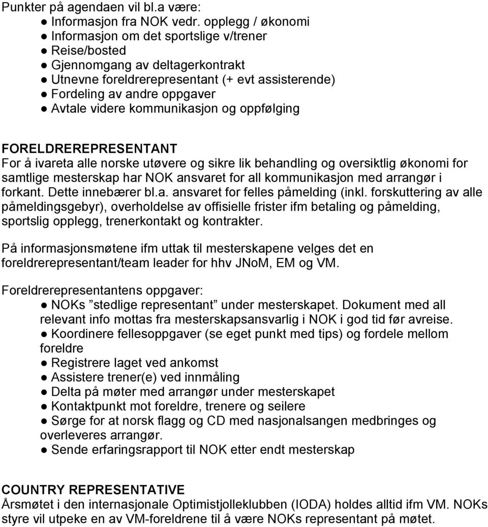 kommunikasjon og oppfølging FORELDREREPRESENTANT For å ivareta alle norske utøvere og sikre lik behandling og oversiktlig økonomi for samtlige mesterskap har NOK ansvaret for all kommunikasjon med