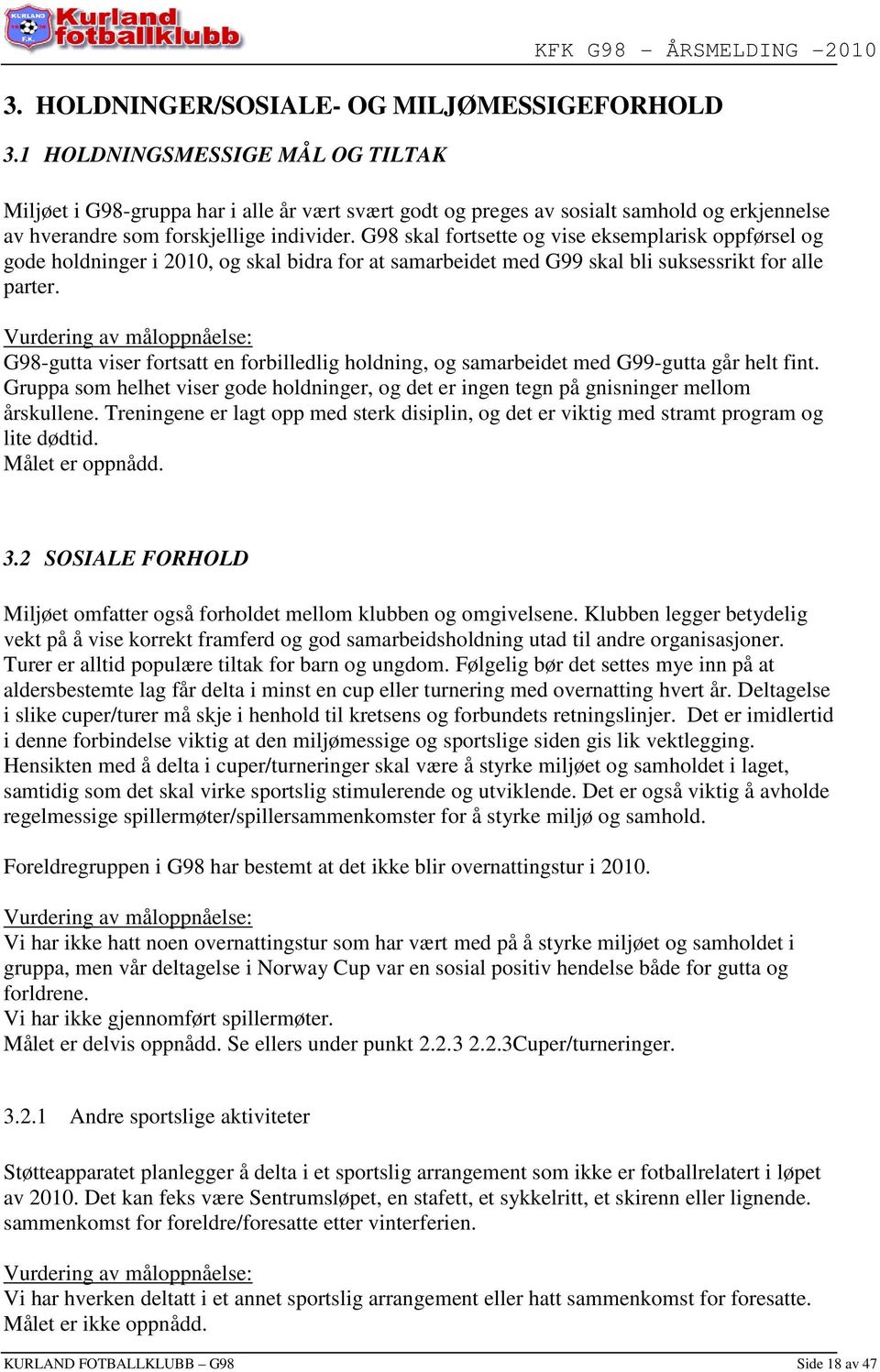 G98 skal fortsette og vise eksemplarisk oppførsel og gode holdninger i 2010, og skal bidra for at samarbeidet med G99 skal bli suksessrikt for alle parter.