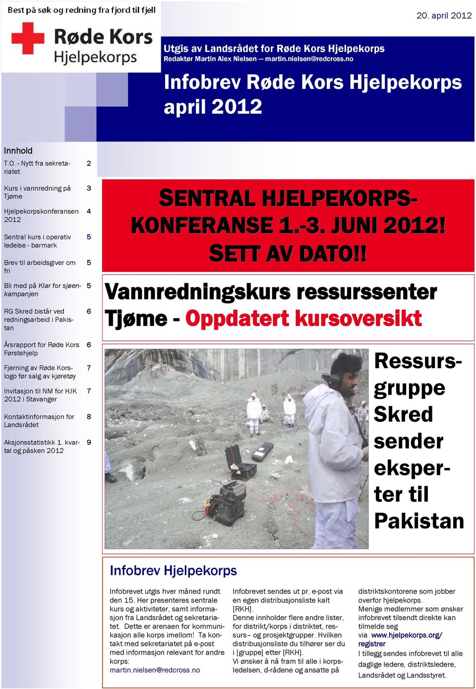 bistår ved redningsarbeid i Pakistan Årsrapport for Røde Kors Førstehjelp Fjerning av Røde Korslogo før salg av kjøretøy Invitasjon til NM for HJK 2012 i Stavanger Kontaktinformasjon for Landsrådet