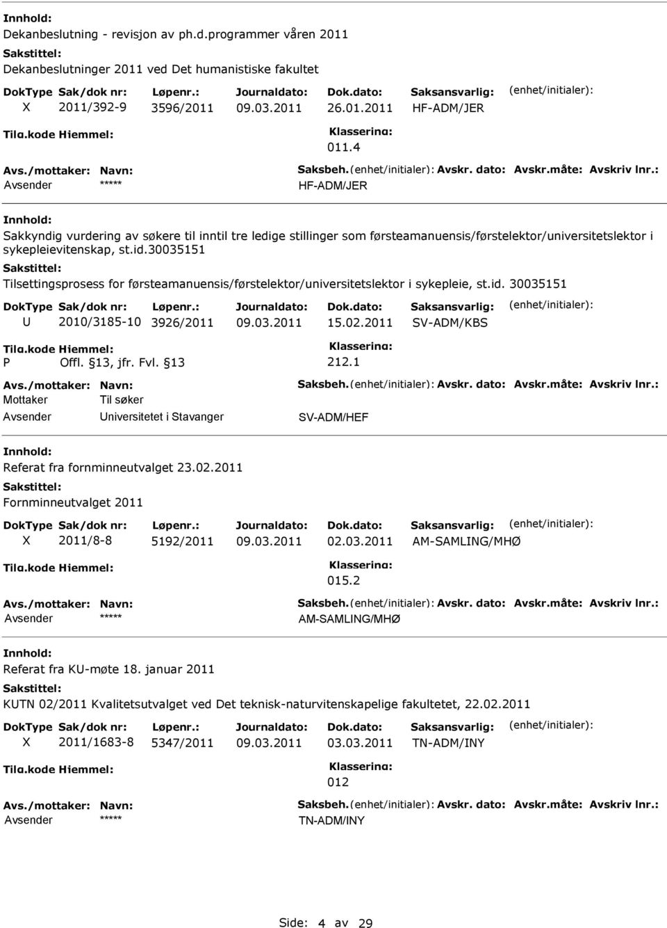 30035151 Tilsettingsprosess for førsteamanuensis/førstelektor/universitetslektor i sykepleie, st.id. 30035151 2010/3185-10 3926/2011 15.02.2011 V-ADM/KB 212.