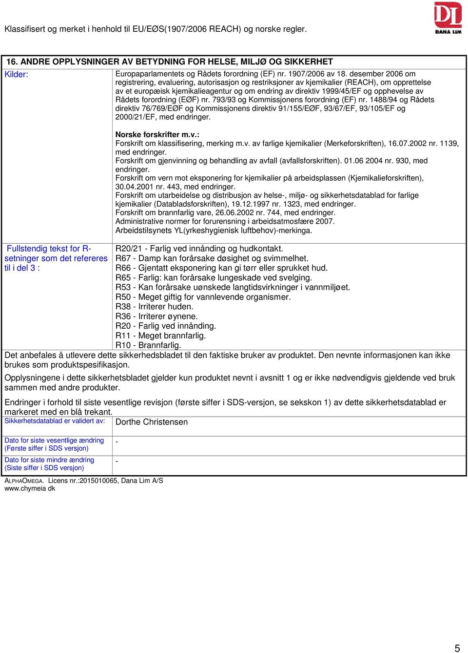 desember 2006 om registrering, evaluering, autorisasjon og restriksjoner av kjemikalier (REACH), om opprettelse av et europæisk kjemikalieagentur og om endring av direktiv 1999/45/EF og opphevelse av