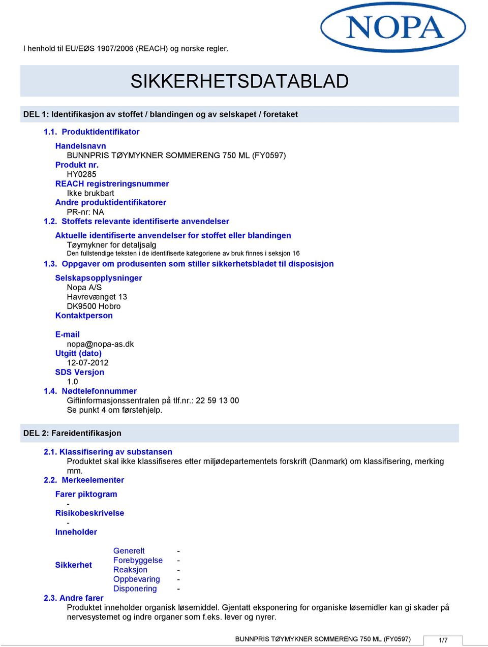 Tøymykner for detaljsalg Den fullstendige teksten i de identifiserte kategoriene av bruk finnes i seksjon 16 1.3.