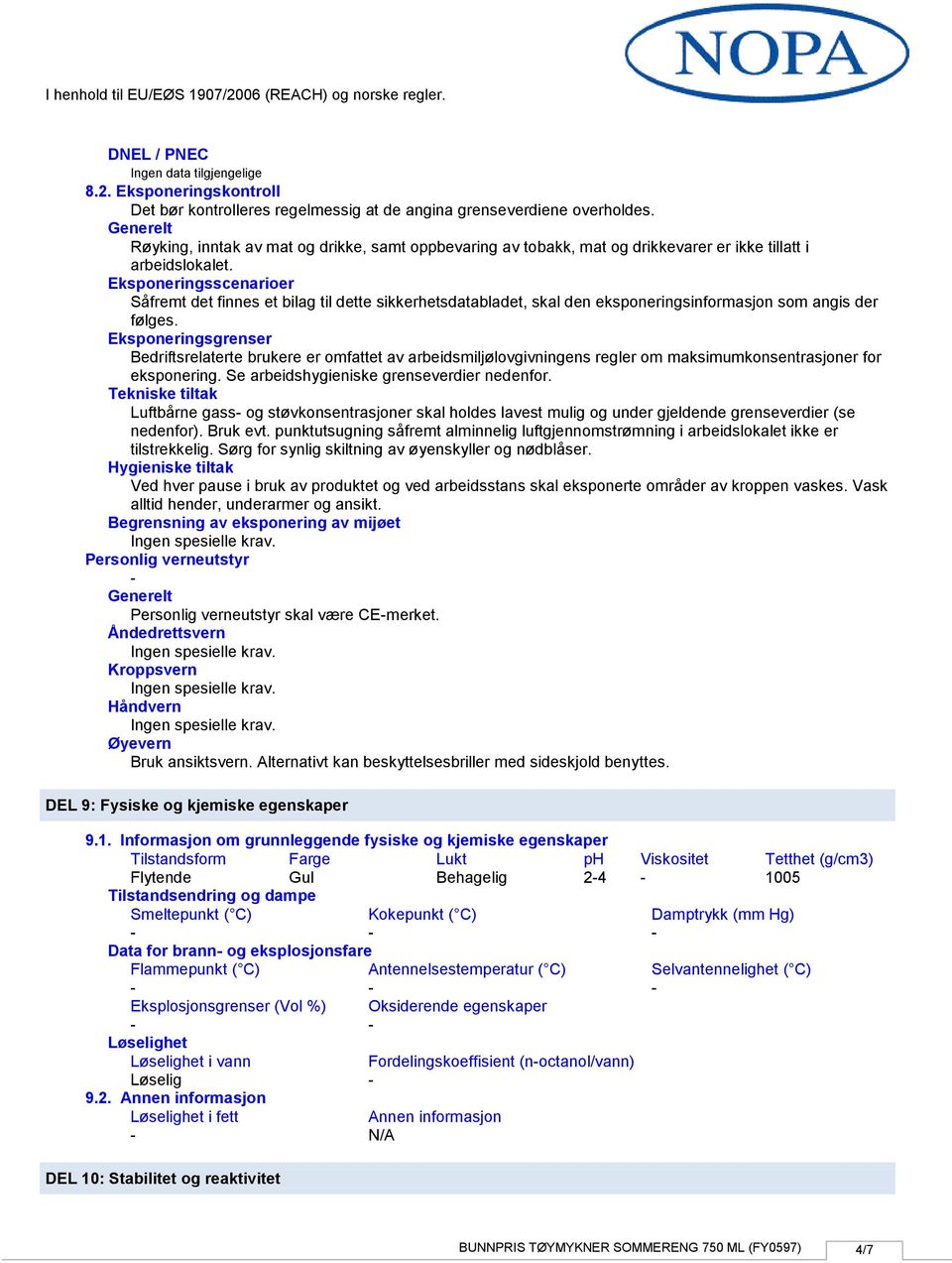 Eksponeringsscenarioer Såfremt det finnes et bilag til dette sikkerhetsdatabladet, skal den eksponeringsinformasjon som angis der følges.