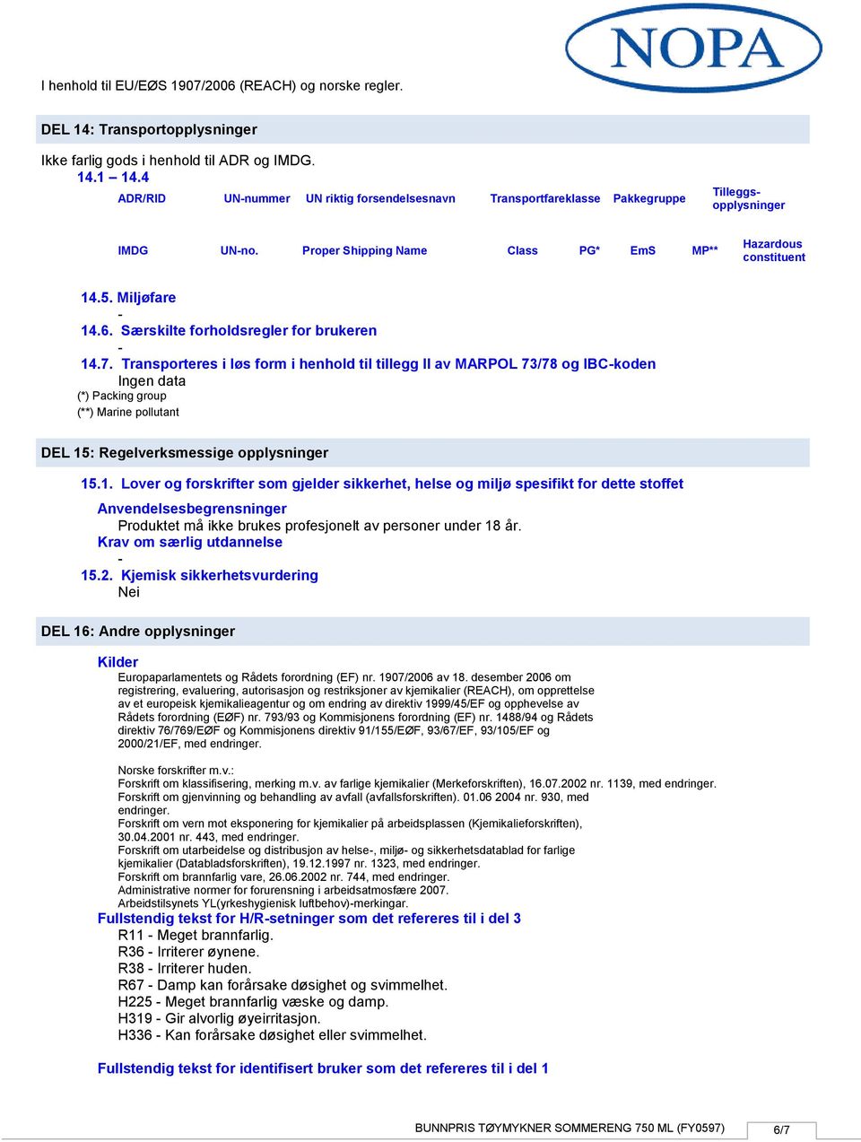 Transporteres i løs form i henhold til tillegg II av MARPOL 73/78 og IBCkoden (*) Packing group (**) Marine pollutant DEL 15