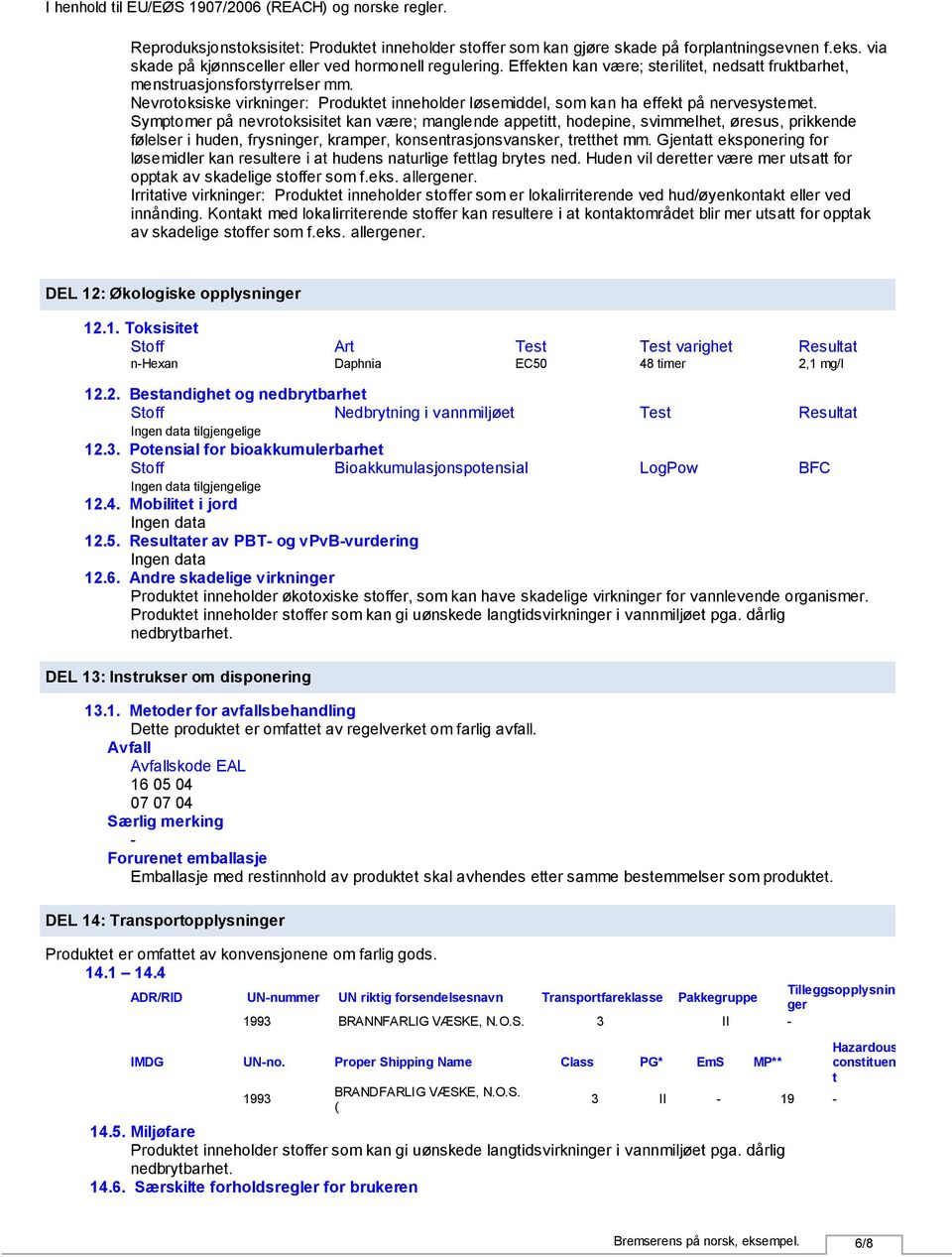 Symptomer på nevrotoksisitet kan være; manglende appetitt, hodepine, svimmelhet, øresus, prikkende følelser i huden, frysninger, kramper, konsentrasjonsvansker, tretthet mm.