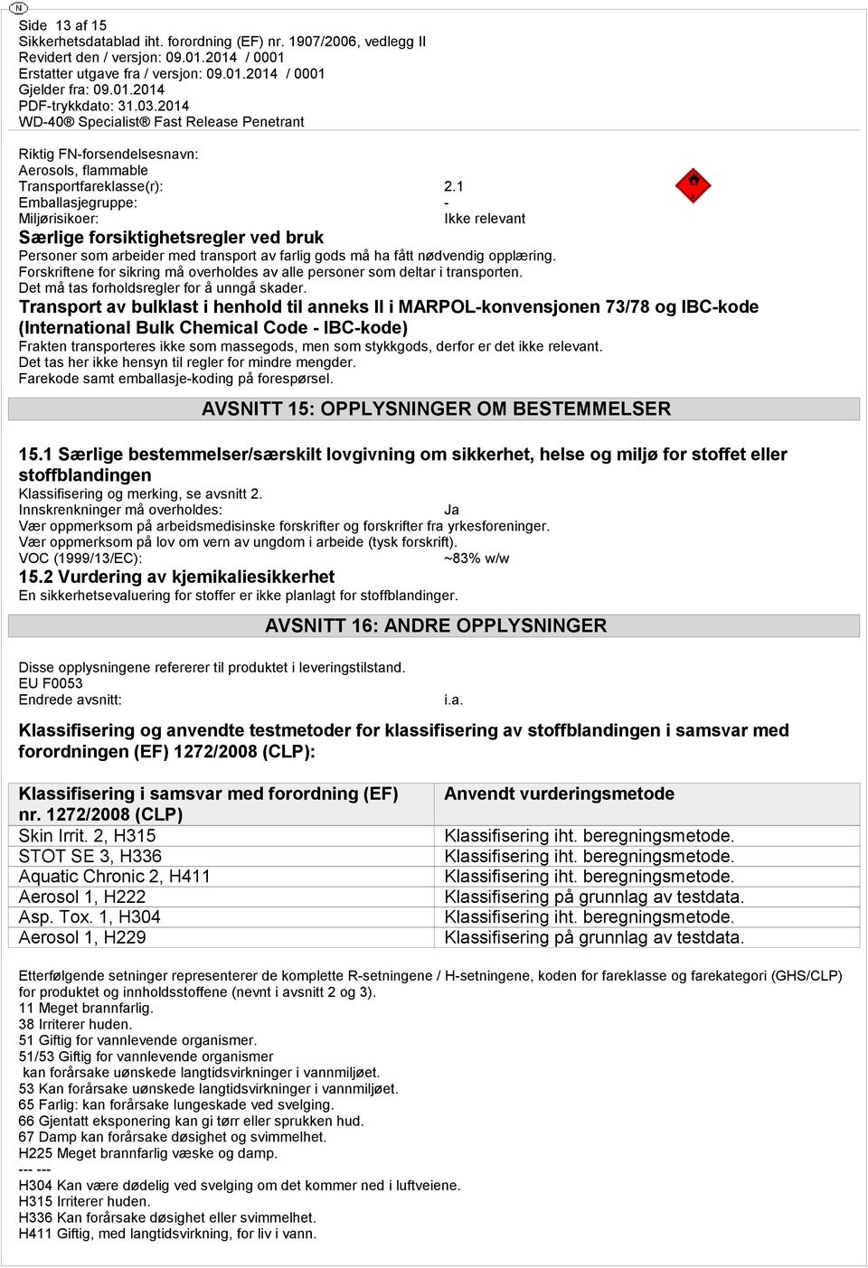 Forskriftene for sikring må overholdes av alle personer som deltar i transporten. Det må tas forholdsregler for å unngå skader.