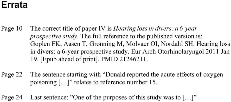 Hearing loss in divers: a 6-year prospective study. Eur Arch Otorhinolaryngol 2011 Jan 19. [Epub ahead of print]. PMID 21246211.