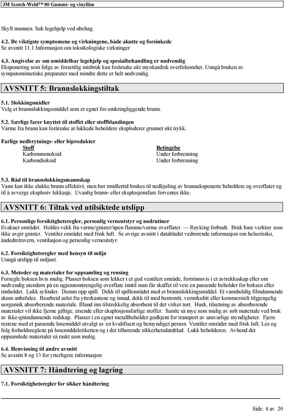 Unngå bruken av sympatomimetiske preparater med mindre dette er helt nødvendig. AVSNITT 5: Brannslokkingstiltak 5.1.