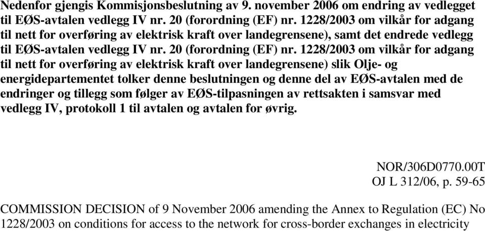 1228/2003 om vilkår for adgang til nett for overføring av elektrisk kraft over landegrensene) slik Olje- og energidepartementet tolker denne beslutningen og denne del av EØS-avtalen med de endringer