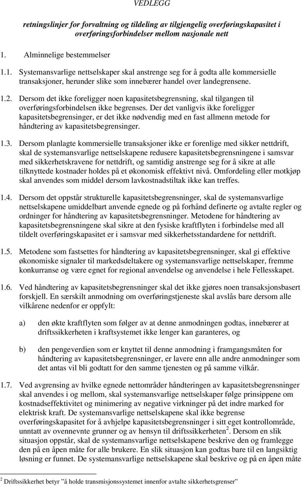 Dersom det ikke foreligger noen kapasitetsbegrensning, skal tilgangen til overføringsforbindelsen ikke begrenses.