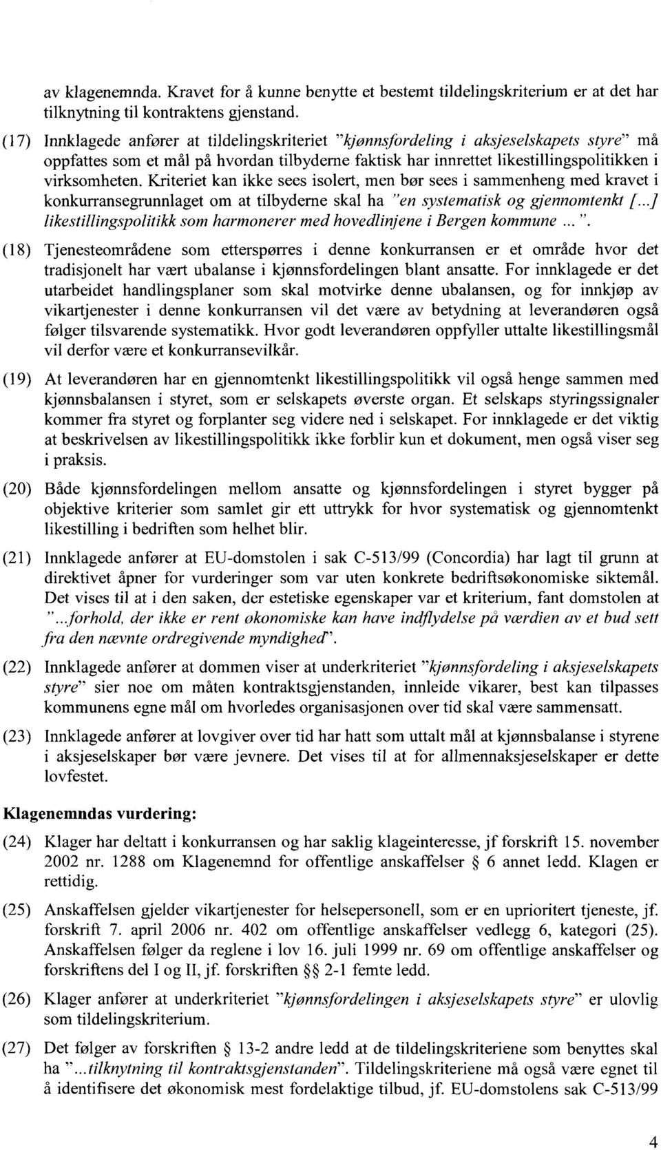 Kriteriet kan ikke sees isolert, men bør sees i sammenheng med kravet i konkurransegrunnlaget om at tilbyderne skal ha "en systematisk og gjennomtenkt [.