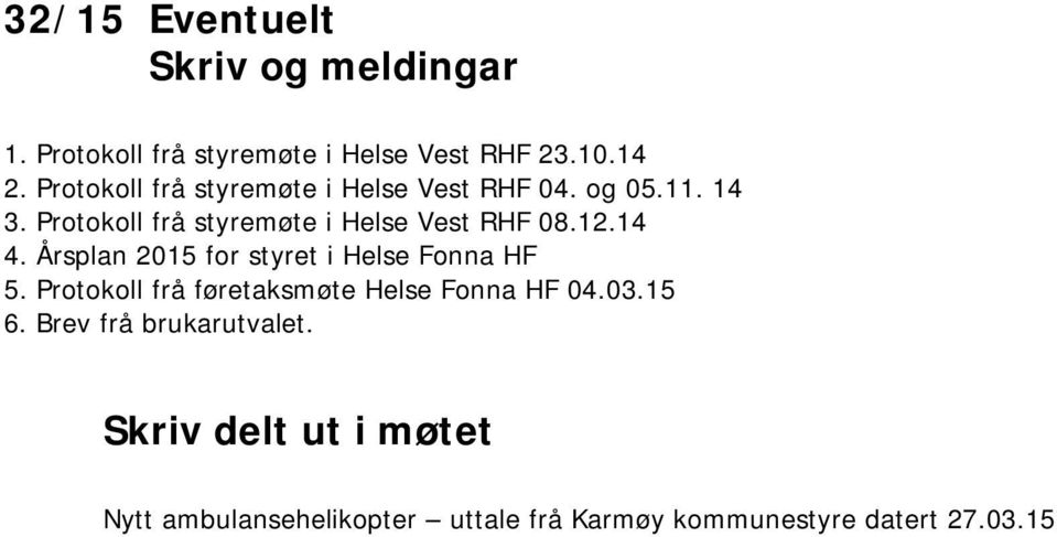 12.14 4. Årsplan 2015 for styret i Helse Fonna HF 5. Protokoll frå føretaksmøte Helse Fonna HF 04.03.