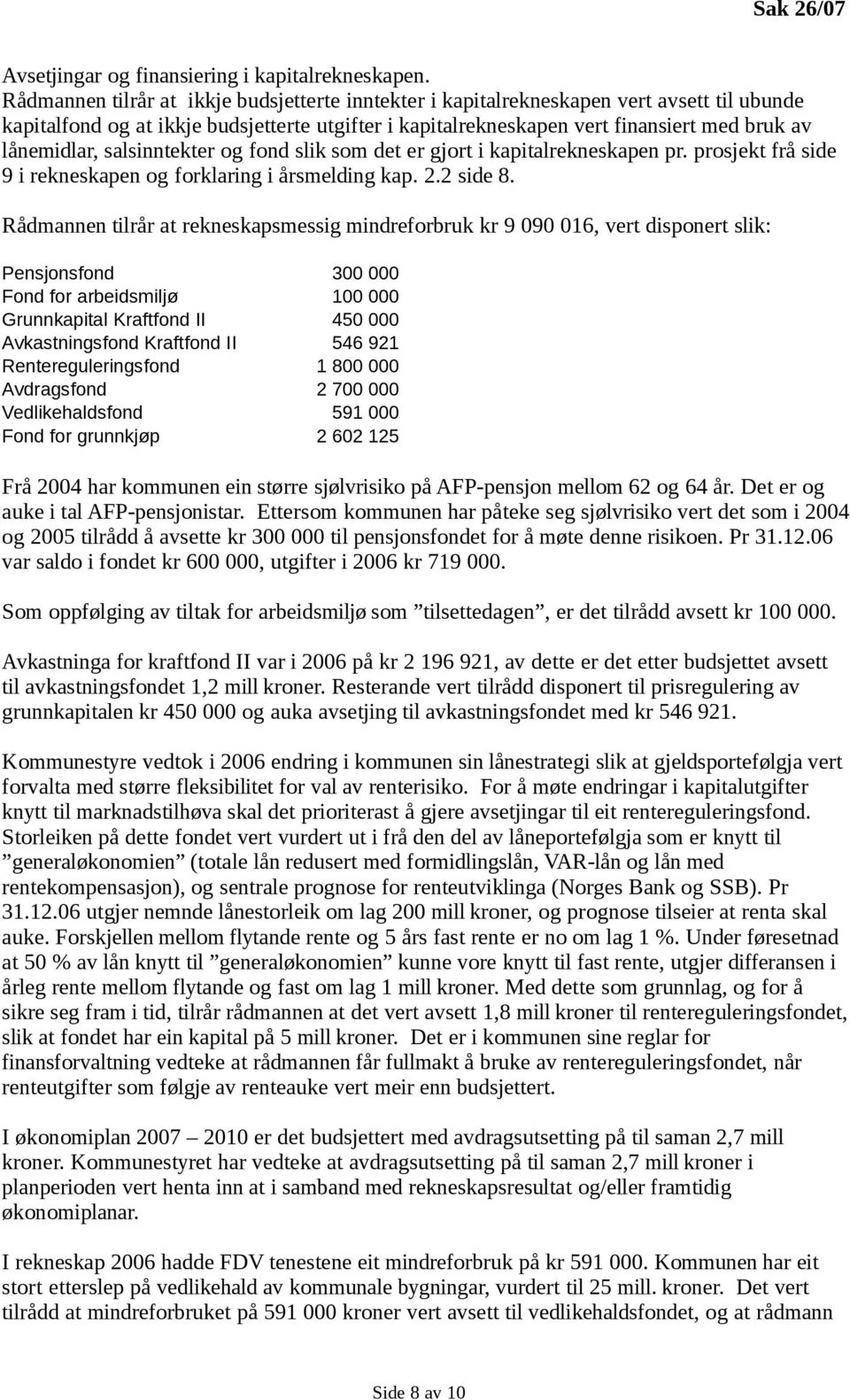 salsinntekter og fond slik som det er gjort i kapitalrekneskapen pr. prosjekt frå side 9 i rekneskapen og forklaring i årsmelding kap. 2.2 side 8.