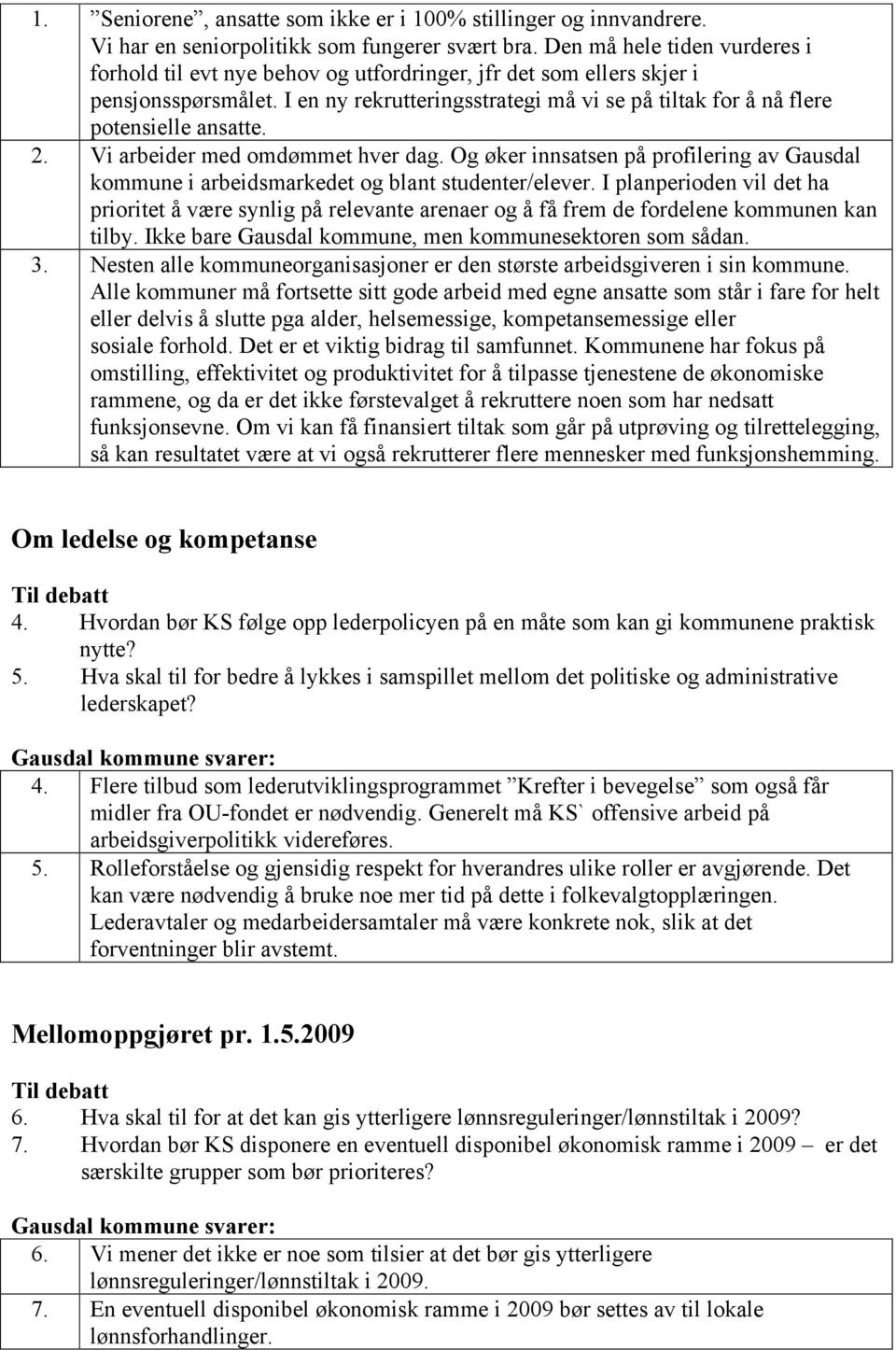 I en ny rekrutteringsstrategi må vi se på tiltak for å nå flere potensielle ansatte. 2. Vi arbeider med omdømmet hver dag.