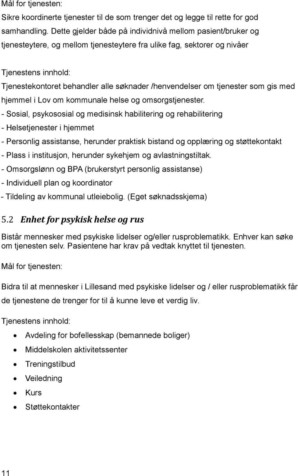 /henvendelser om tjenester som gis med hjemmel i Lov om kommunale helse og omsorgstjenester.