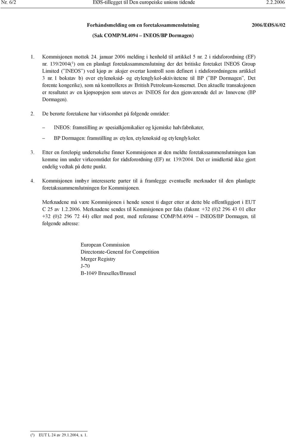 139/2004( 1 ) om en planlagt foretakssammenslutning der det britiske foretaket INEOS Group Limited ( INEOS ) ved kjøp av aksjer overtar kontroll som definert i rådsforordningens artikkel 3 nr.