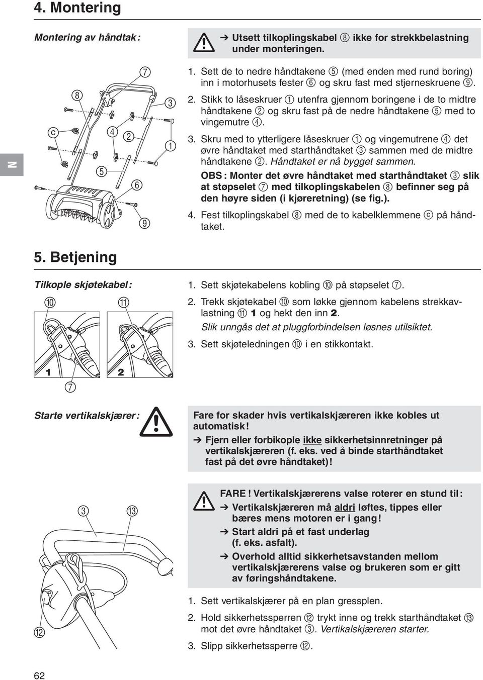 Stikk to låseskruer 1 utenfra gjennom boringene i de to midtre håndtakene 2 og skru fast på de nedre håndtakene 5 med to vingemutre 4. 3.