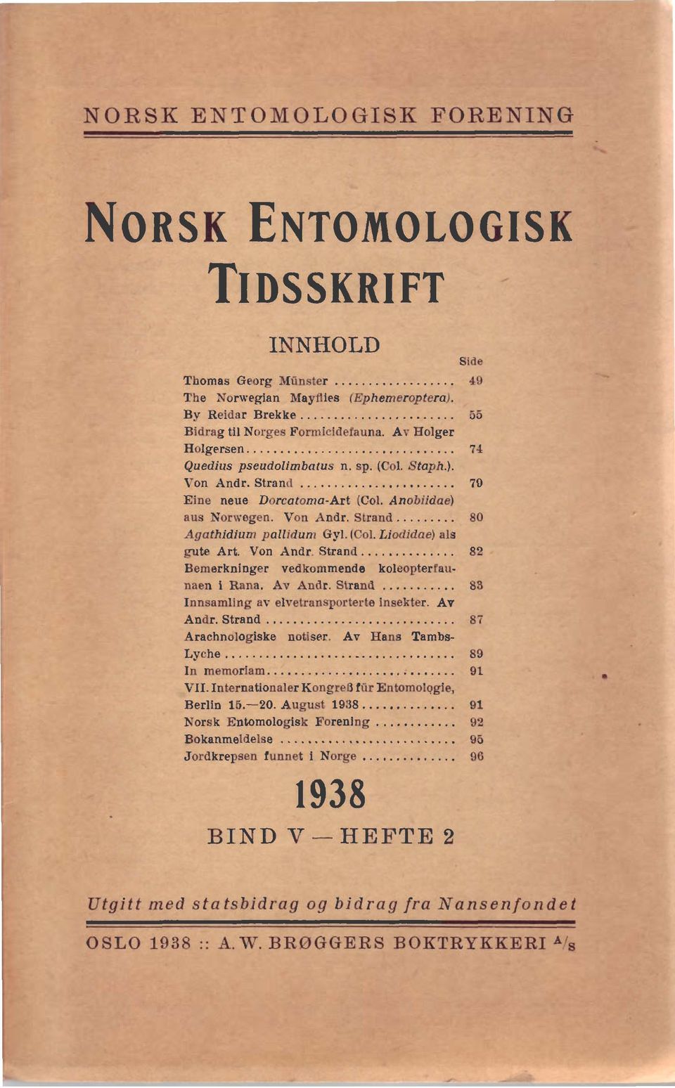 .... 82 Bcrnerkninger vedkon~mende koleopterfau- men i Rana. Av Andr. Strand... 83 Innsamling av elvelransporterte insekter. Av Andr.Strand... 8; Arachnologiske notiser. AF Hans Tambs- Lyche.