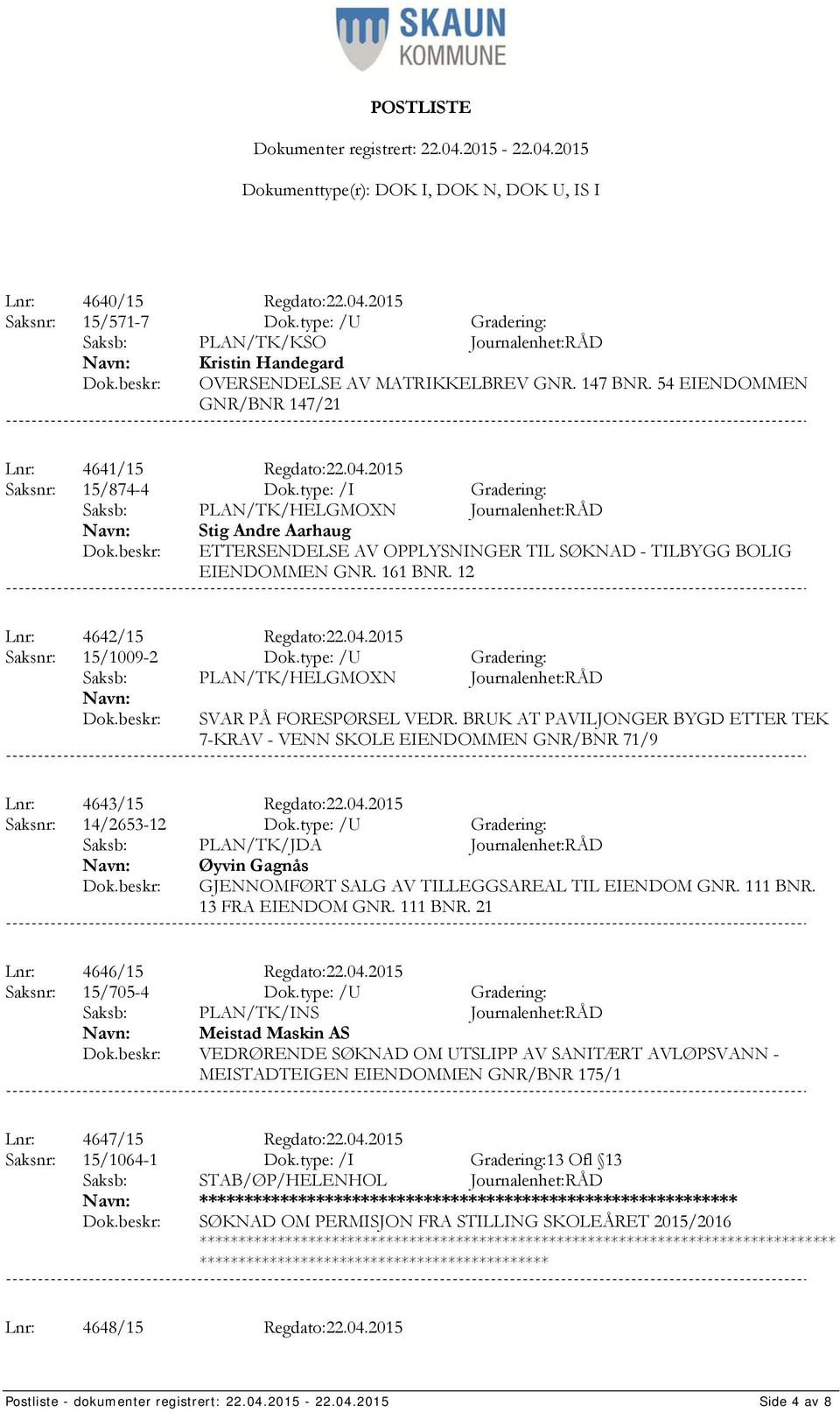 type: /I Gradering: Saksb: PLAN/TK/HELGMOXN Journalenhet:RÅD Stig Andre Aarhaug ETTERSENDELSE AV OPPLYSNINGER TIL SØKNAD - TILBYGG BOLIG EIENDOMMEN GNR. 161 BNR. 12 Lnr: 4642/15 Regdato:22.04.